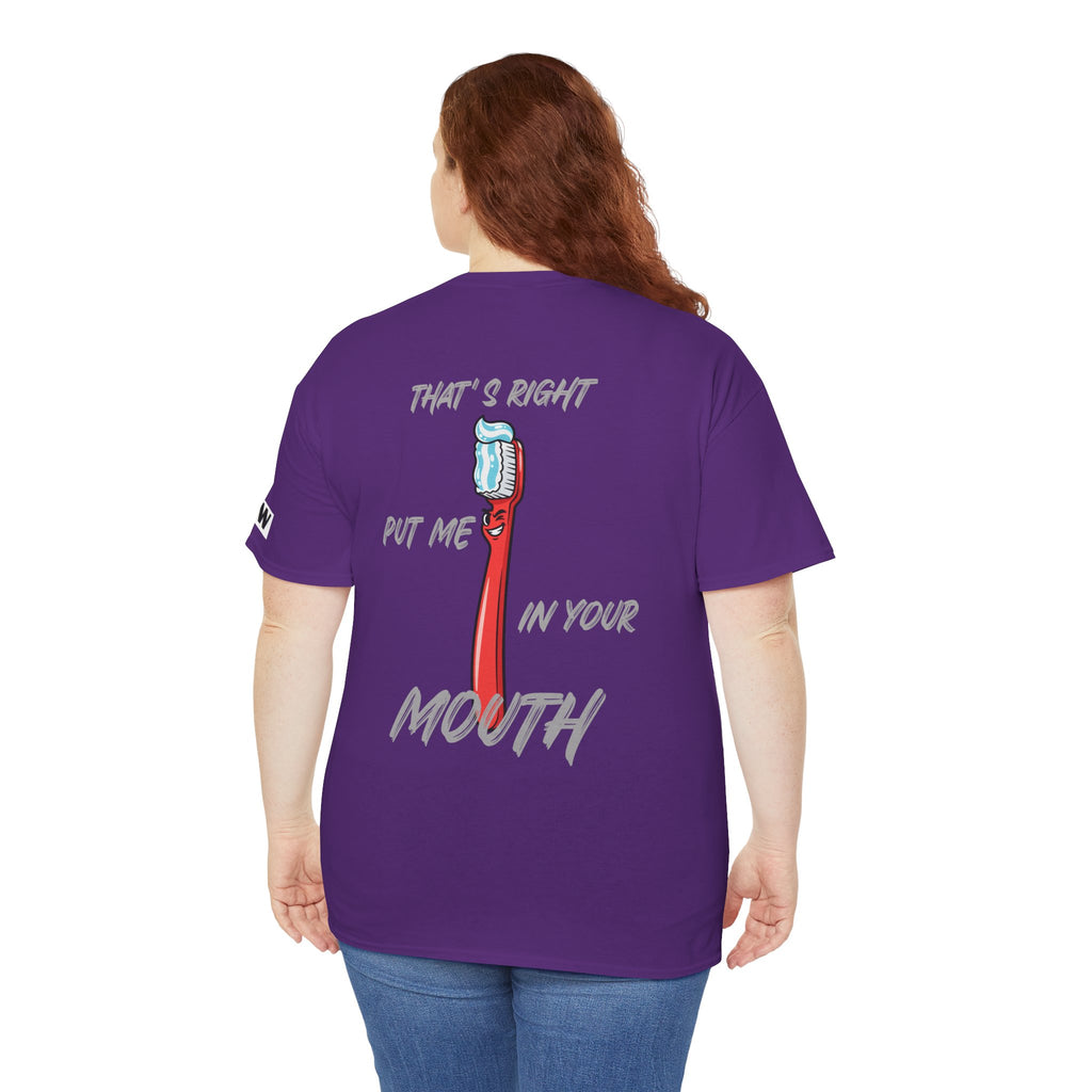 Toothbrush Graphic Tee — "That's Right Put Me In Your Mouth" Dental Humor T-Shirt