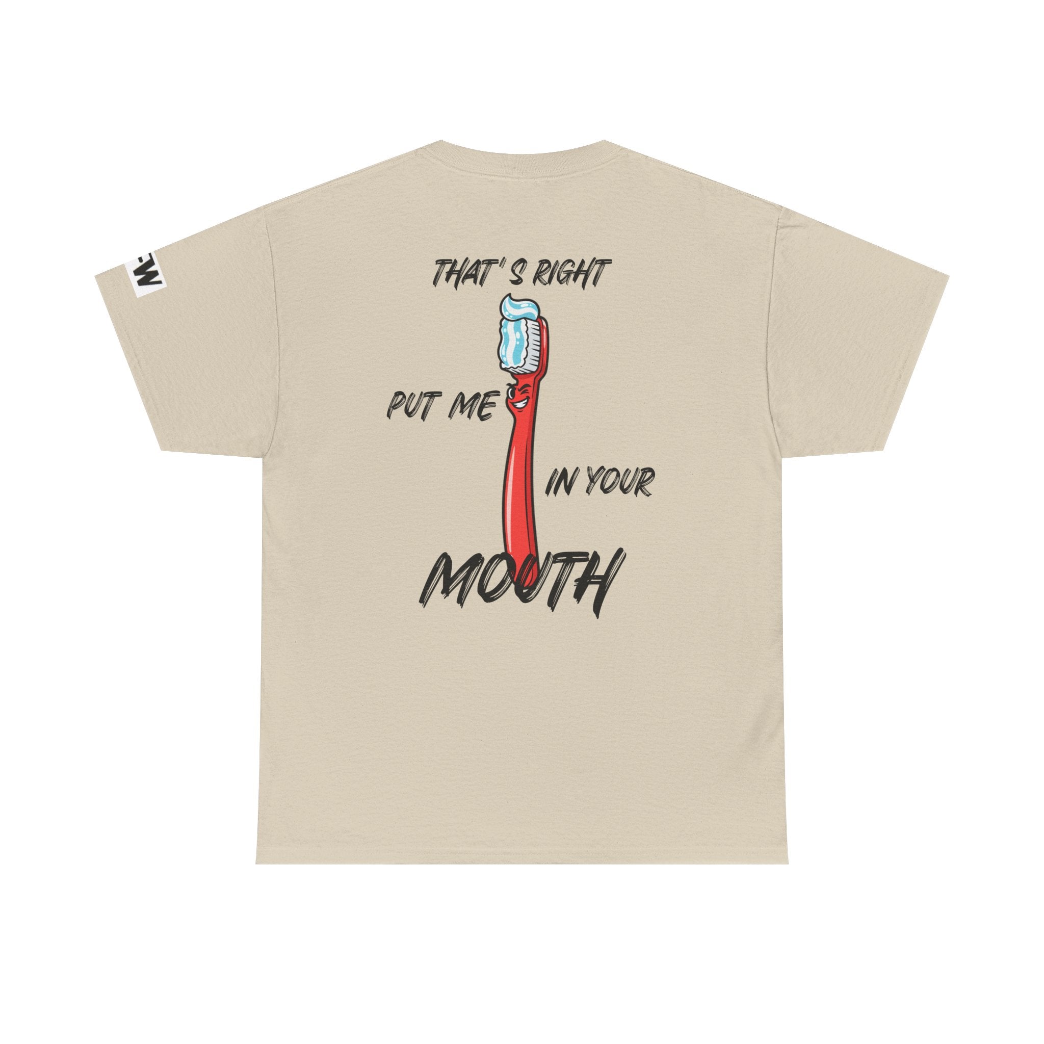 Toothbrush Graphic Tee — "That's Right Put Me In Your Mouth" Dental Humor T-Shirt