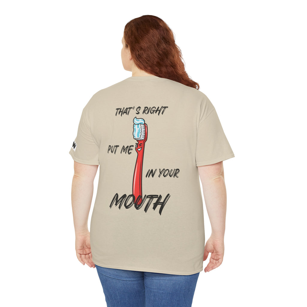 Toothbrush Graphic Tee — "That's Right Put Me In Your Mouth" Dental Humor T-Shirt