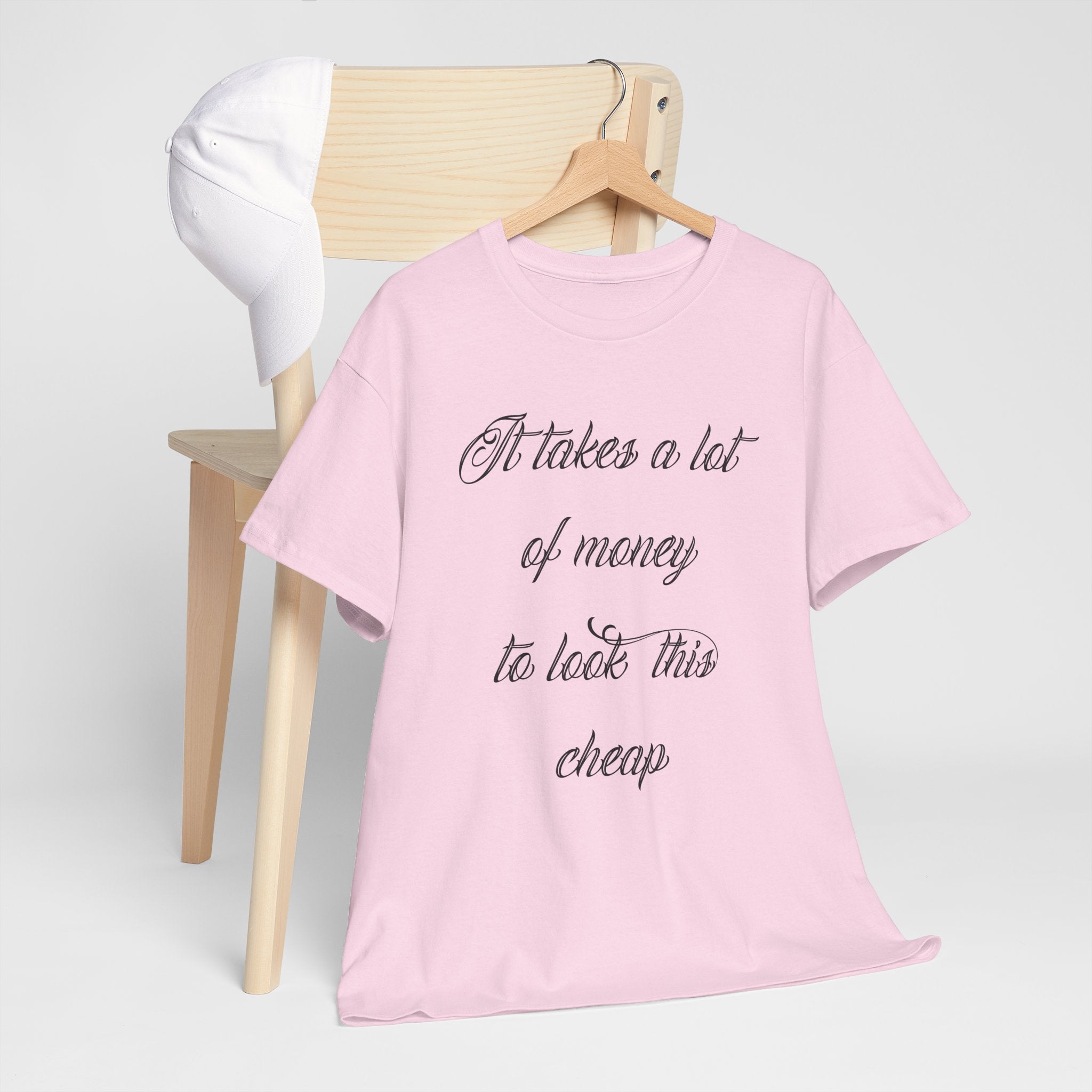 T-Shirt — "It takes a lot of money to look this cheap" Script Graphic Tee