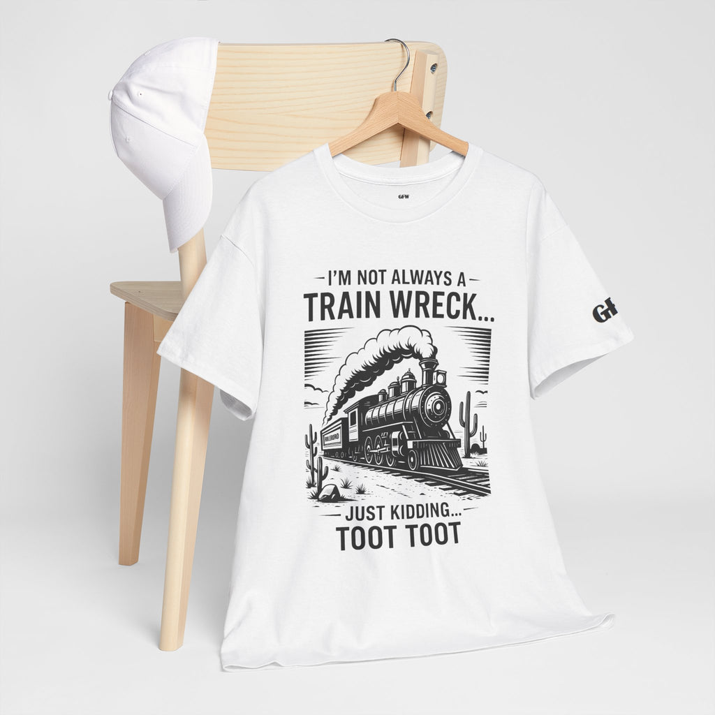 Train Wreck Tee – Funny "I'm Not Always a Train Wreck… Just Kidding. Toot Toot" Graphic T-Shirt