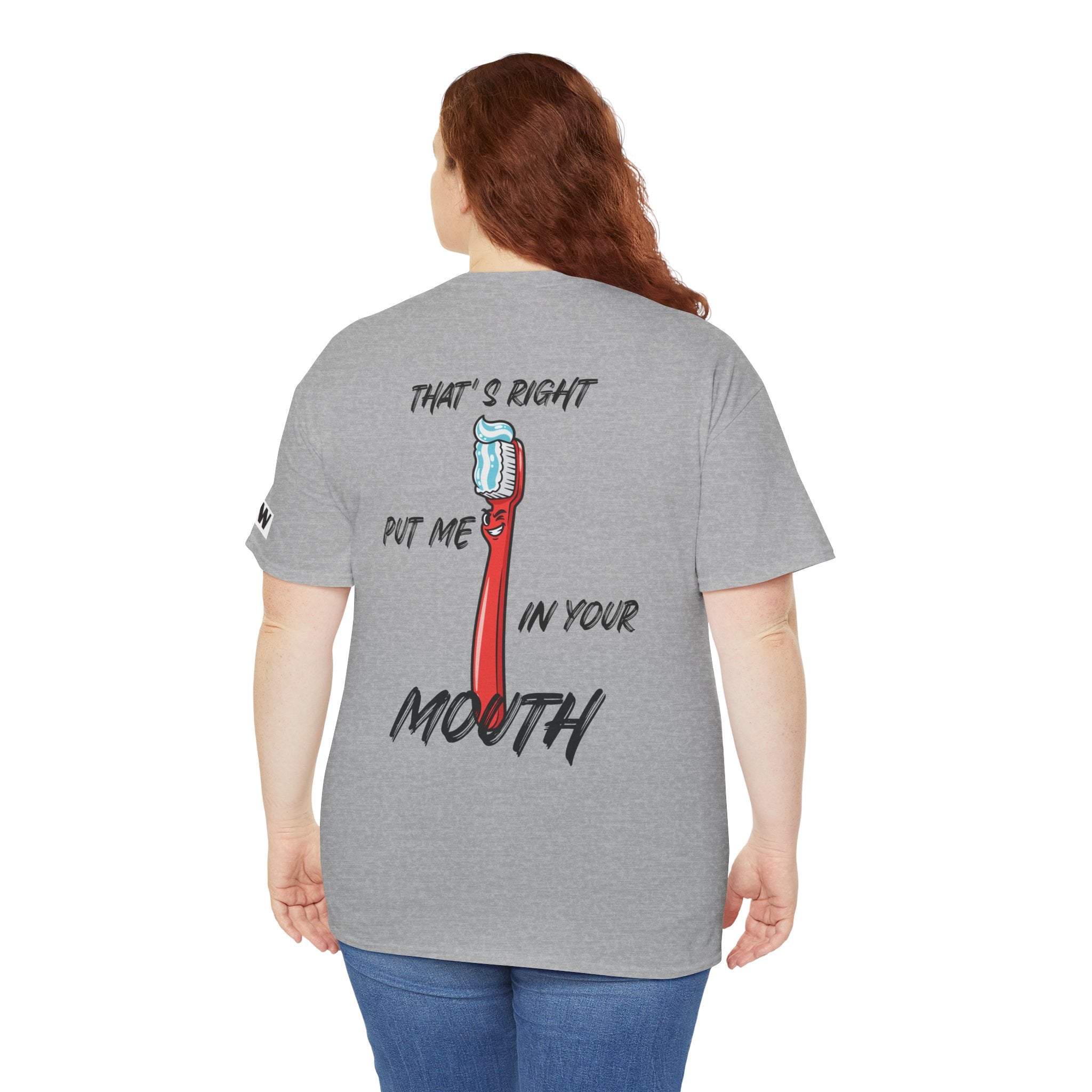 Toothbrush Graphic Tee — "That's Right Put Me In Your Mouth" Dental Humor T-Shirt