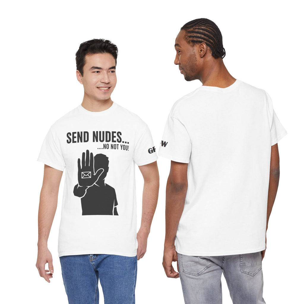 Send Nudes…No Not You! Graphic Tee — Funny Anti-Spam Shirt