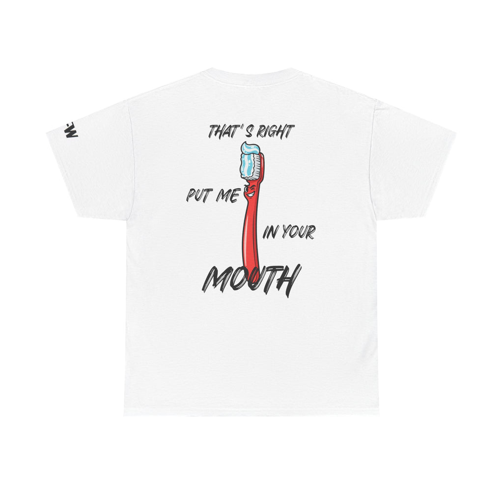 Toothbrush Graphic Tee — "That's Right Put Me In Your Mouth" Dental Humor T-Shirt