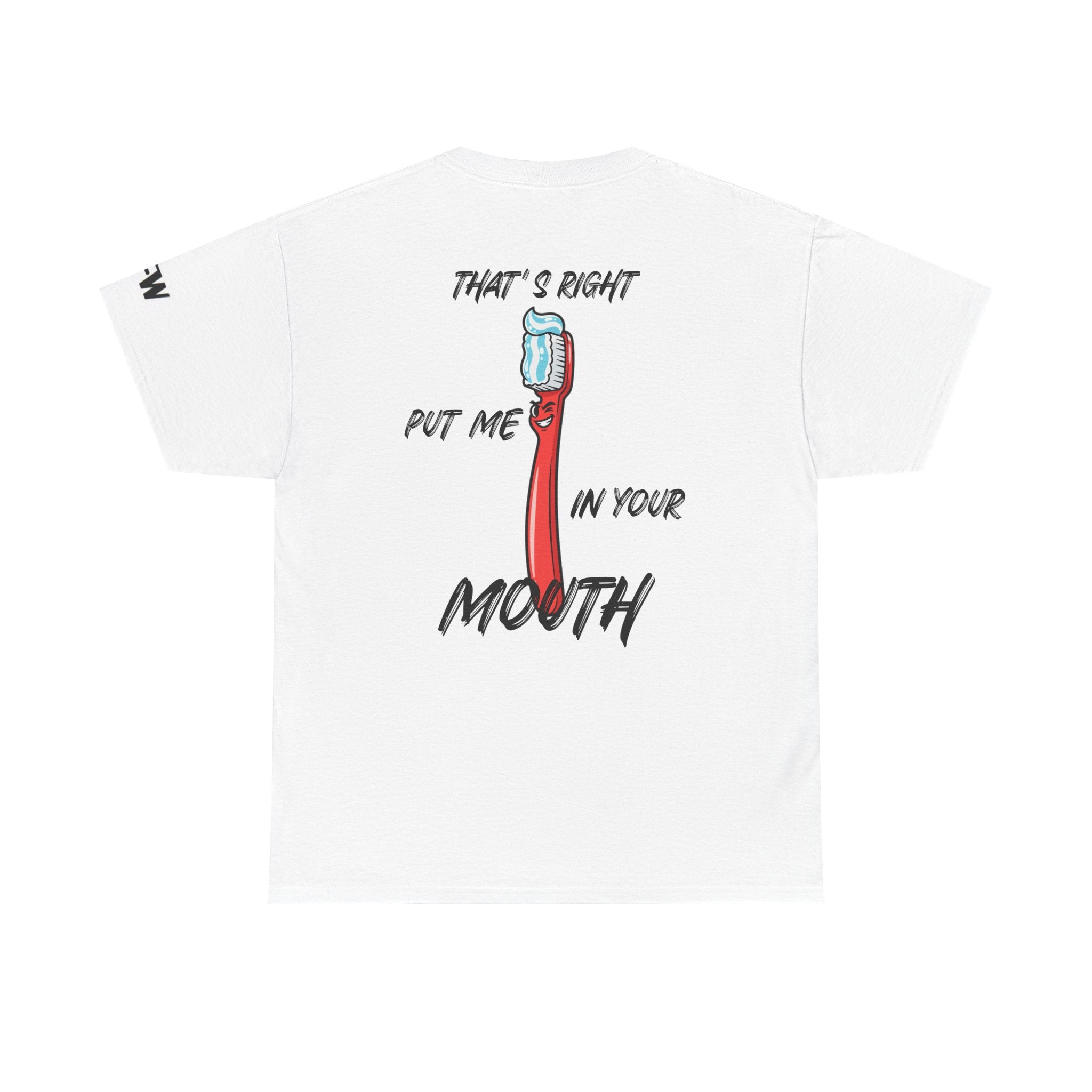 Toothbrush Graphic Tee — "That's Right Put Me In Your Mouth" Dental Humor T-Shirt