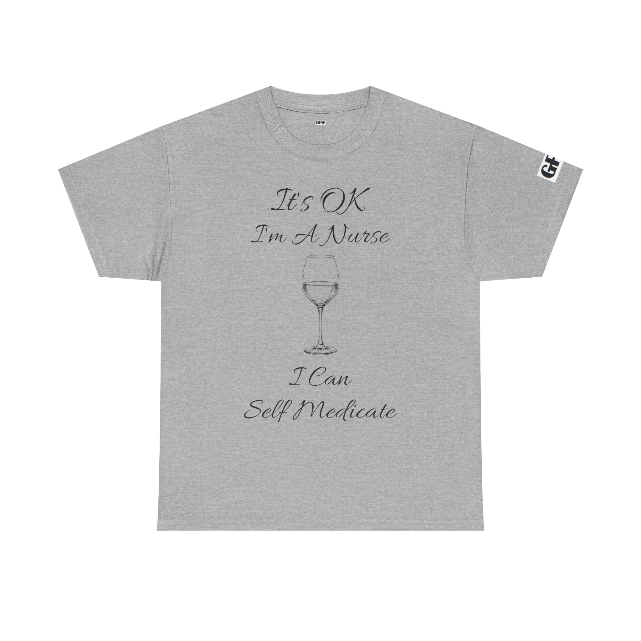 Nurse Wine Tee — "It’s OK I’m A Nurse I Can Self Medicate" Cotton Shirt