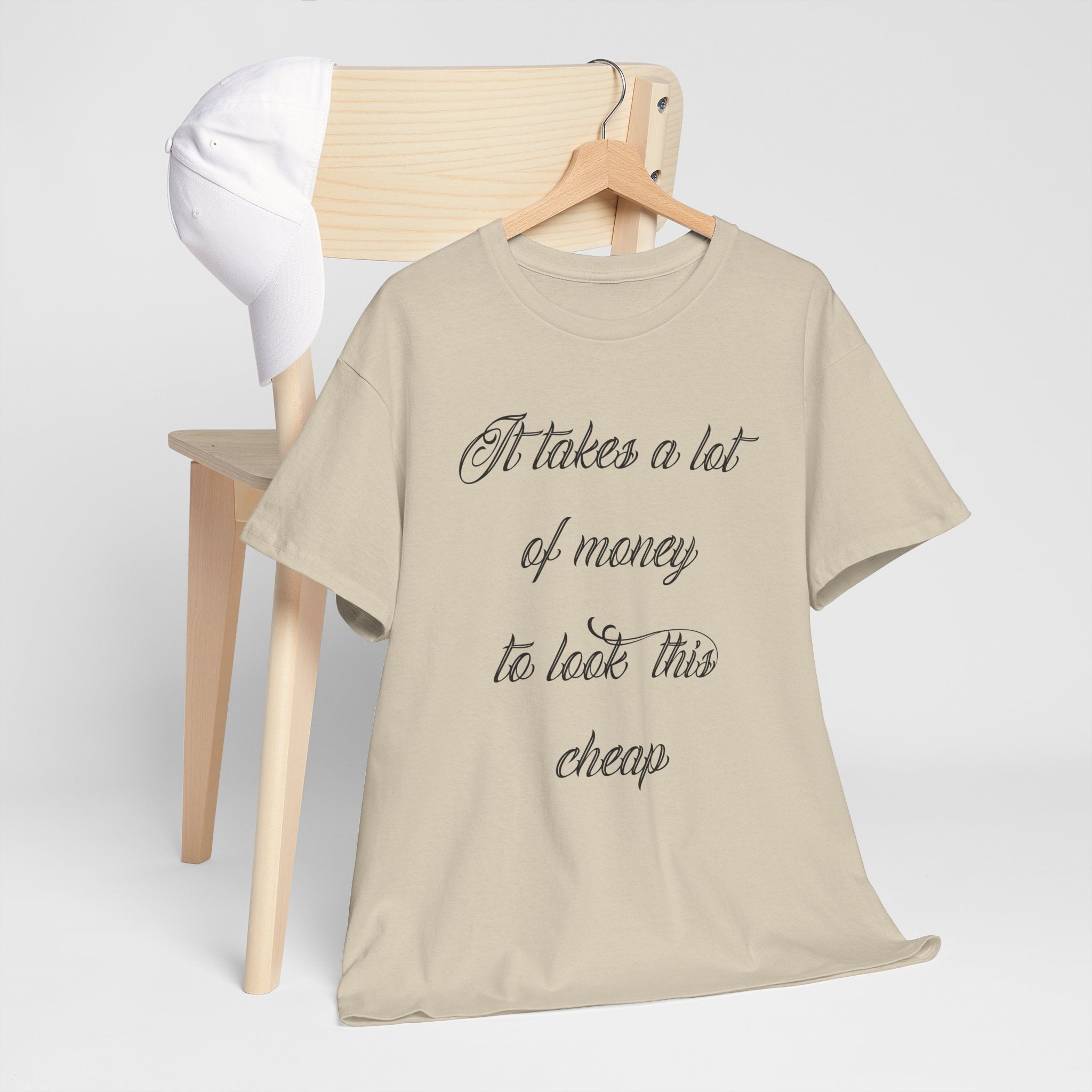 T-Shirt — "It takes a lot of money to look this cheap" Script Graphic Tee