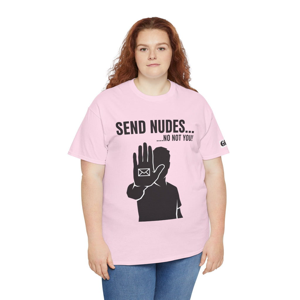 Send Nudes…No Not You! Graphic Tee — Funny Anti-Spam Shirt