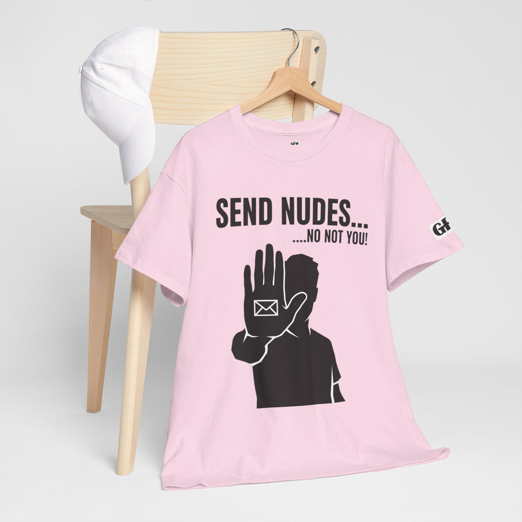 Send Nudes…No Not You! Graphic Tee — Funny Anti-Spam Shirt