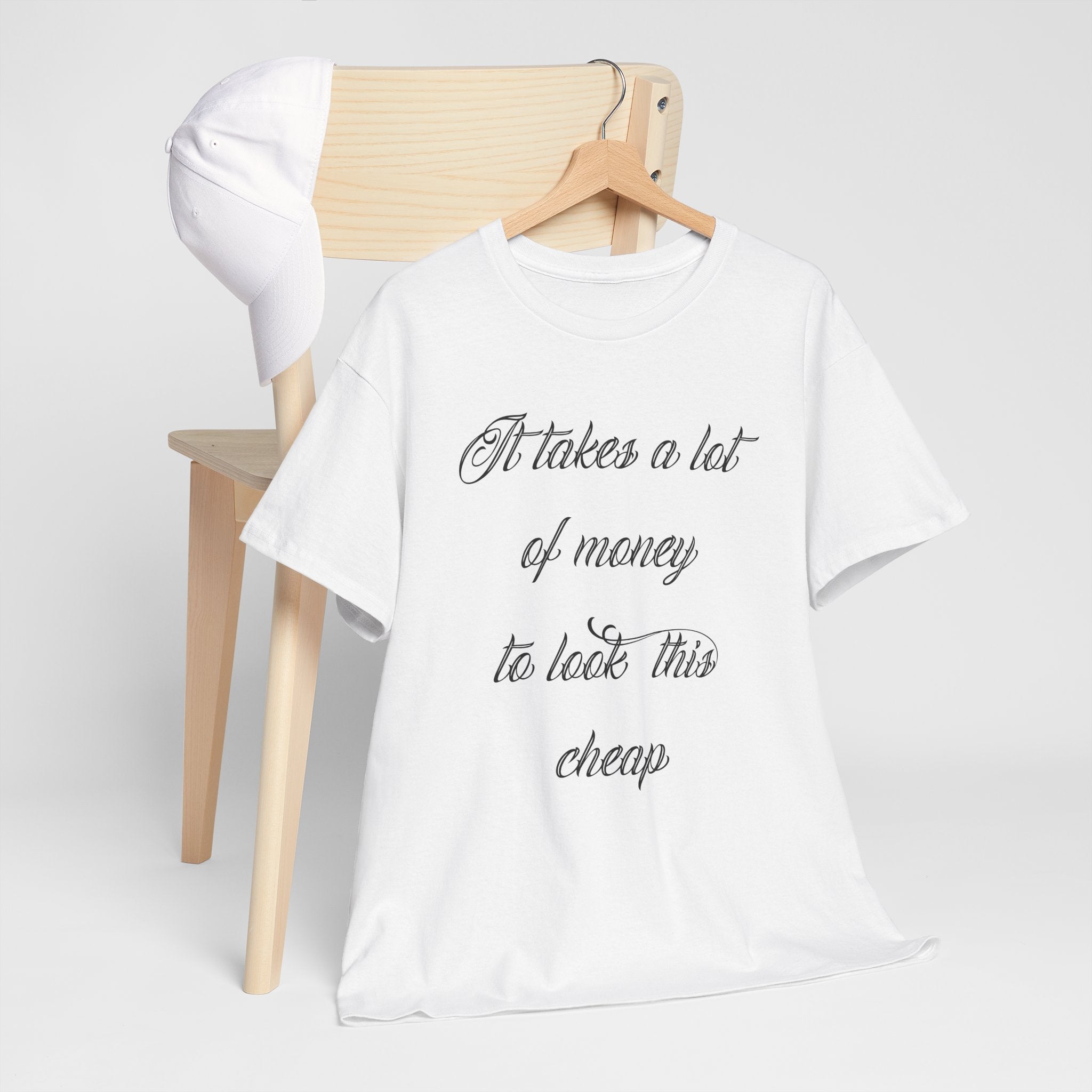 T-Shirt — "It takes a lot of money to look this cheap" Script Graphic Tee
