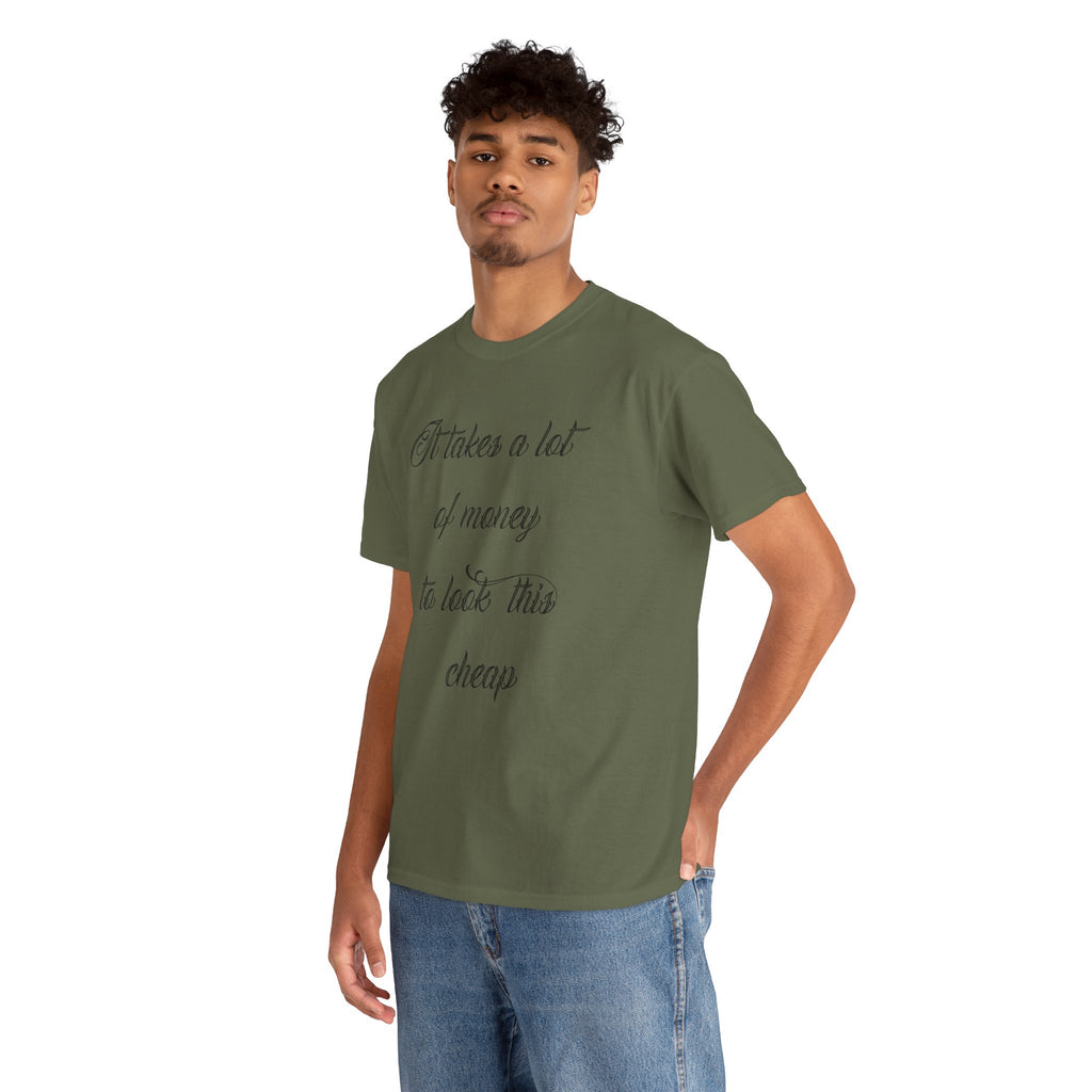 T-Shirt — "It takes a lot of money to look this cheap" Script Graphic Tee