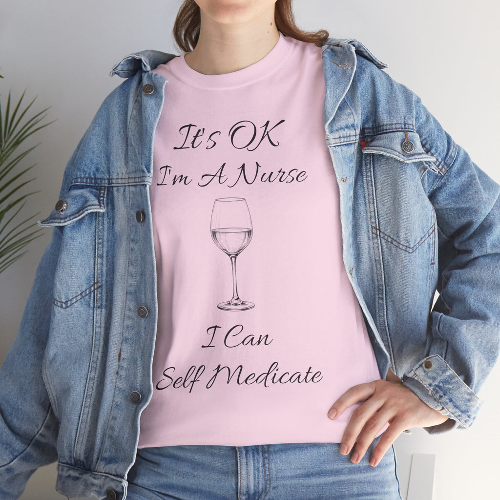 Nurse Wine Tee — "It’s OK I’m A Nurse I Can Self Medicate" Cotton Shirt