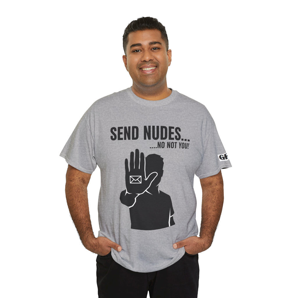 Send Nudes…No Not You! Graphic Tee — Funny Anti-Spam Shirt