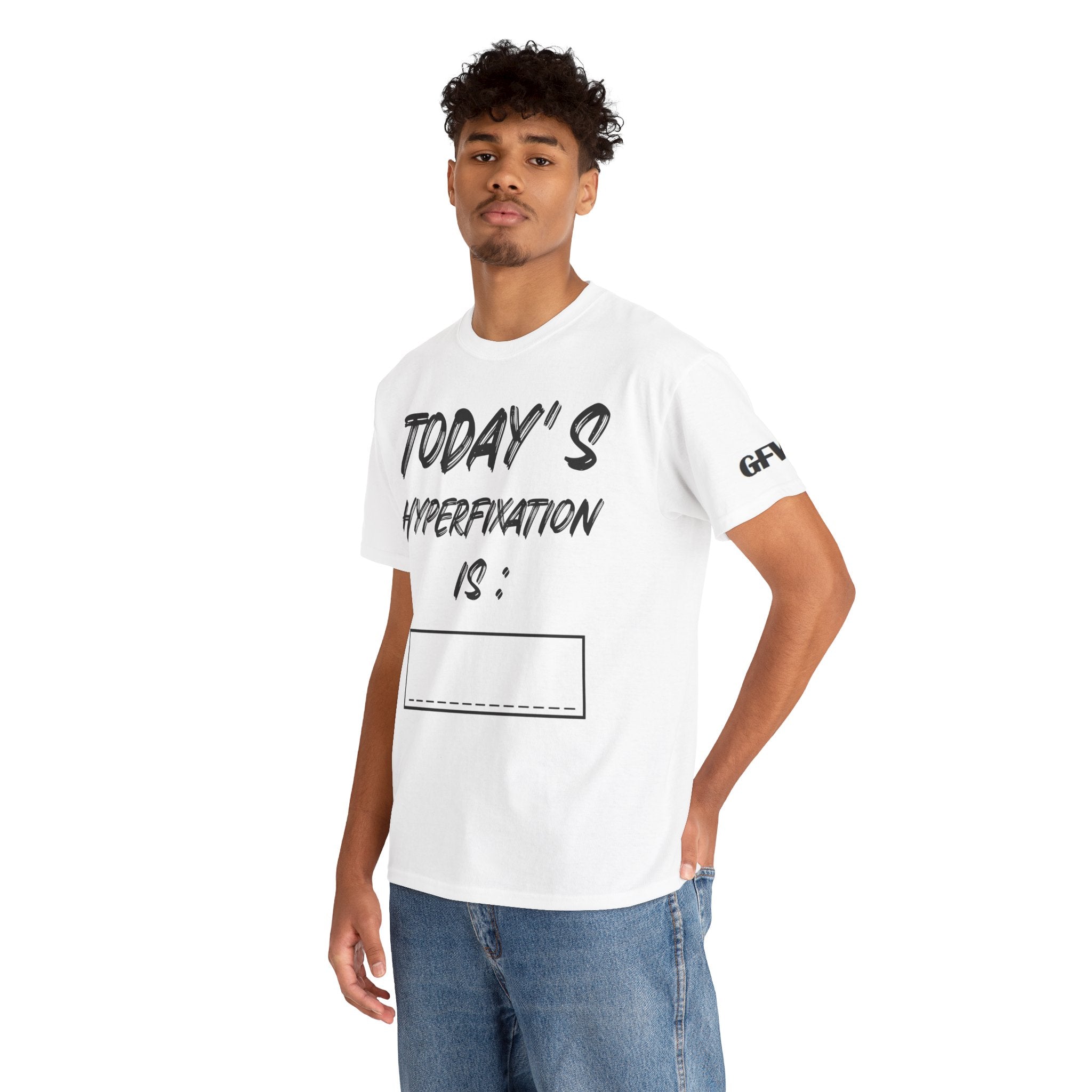 Todays Hyperfixation Cotton Tee