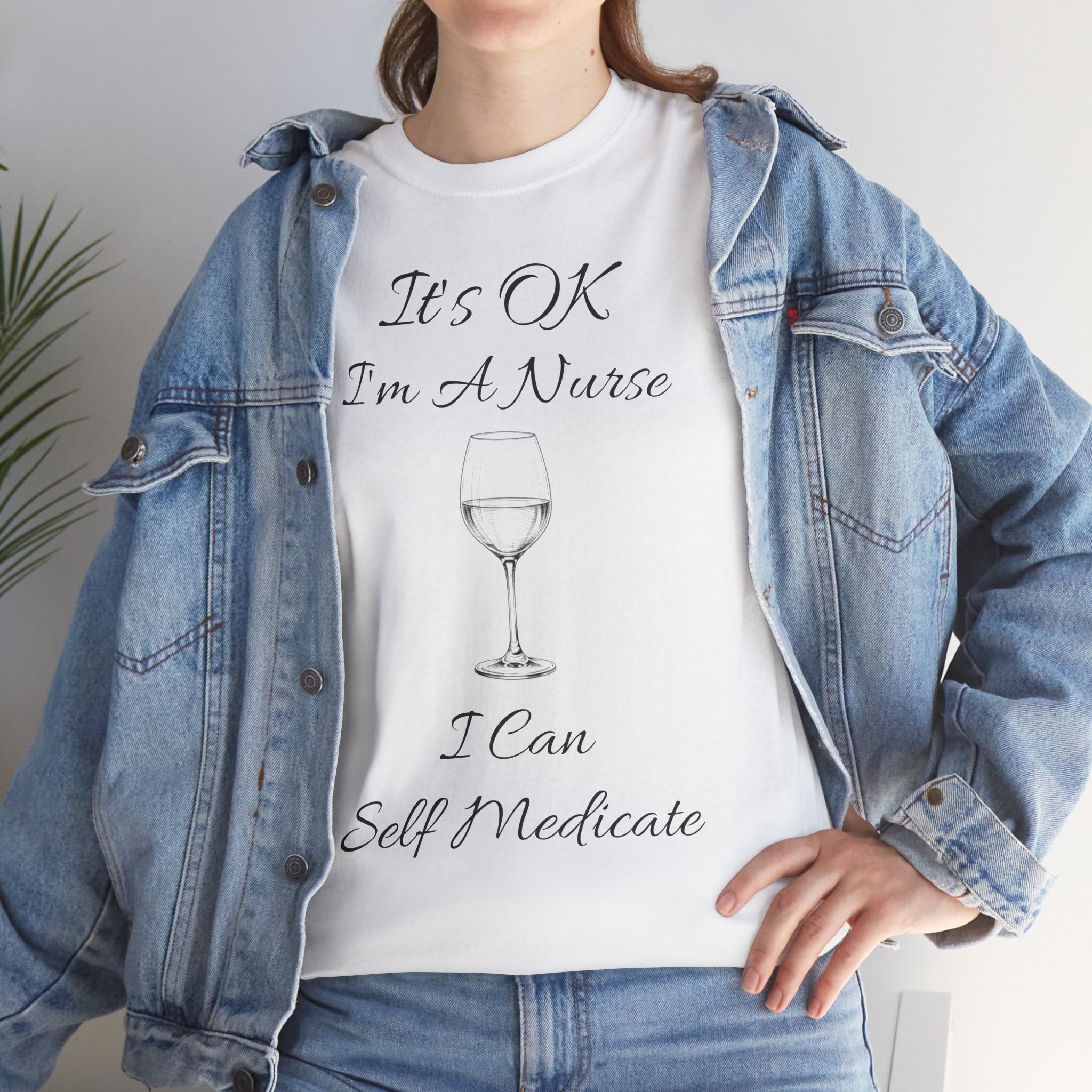 Nurse Wine Tee — "It’s OK I’m A Nurse I Can Self Medicate" Cotton Shirt