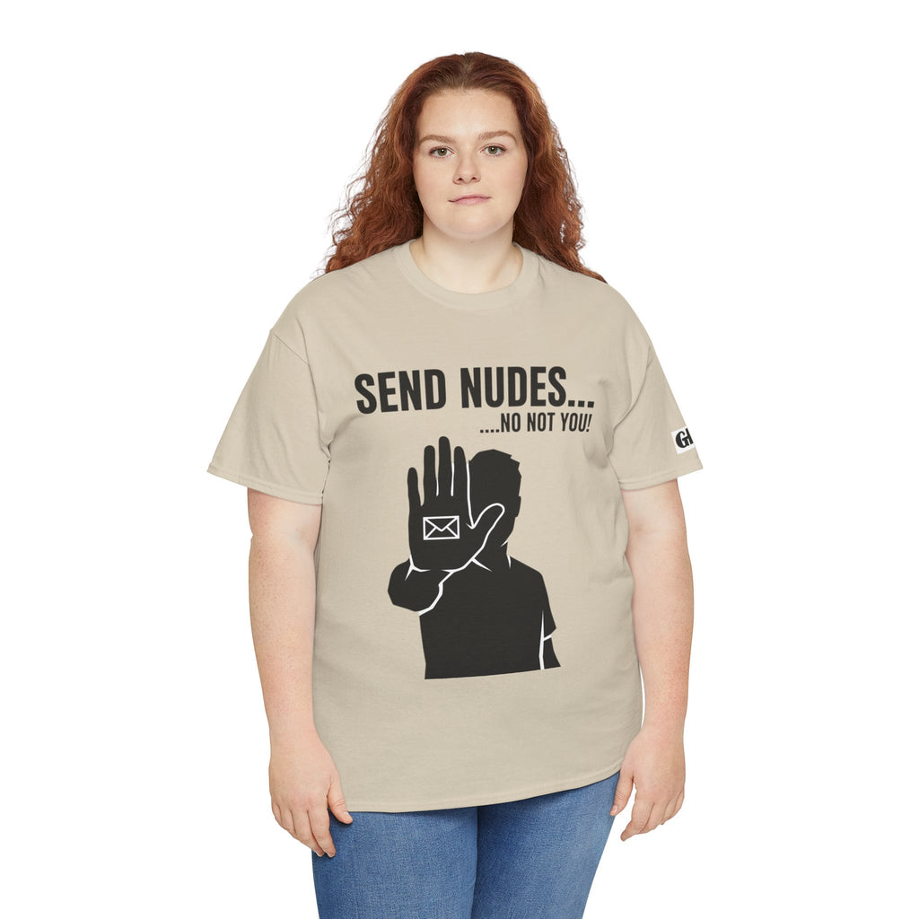 Send Nudes…No Not You! Graphic Tee — Funny Anti-Spam Shirt