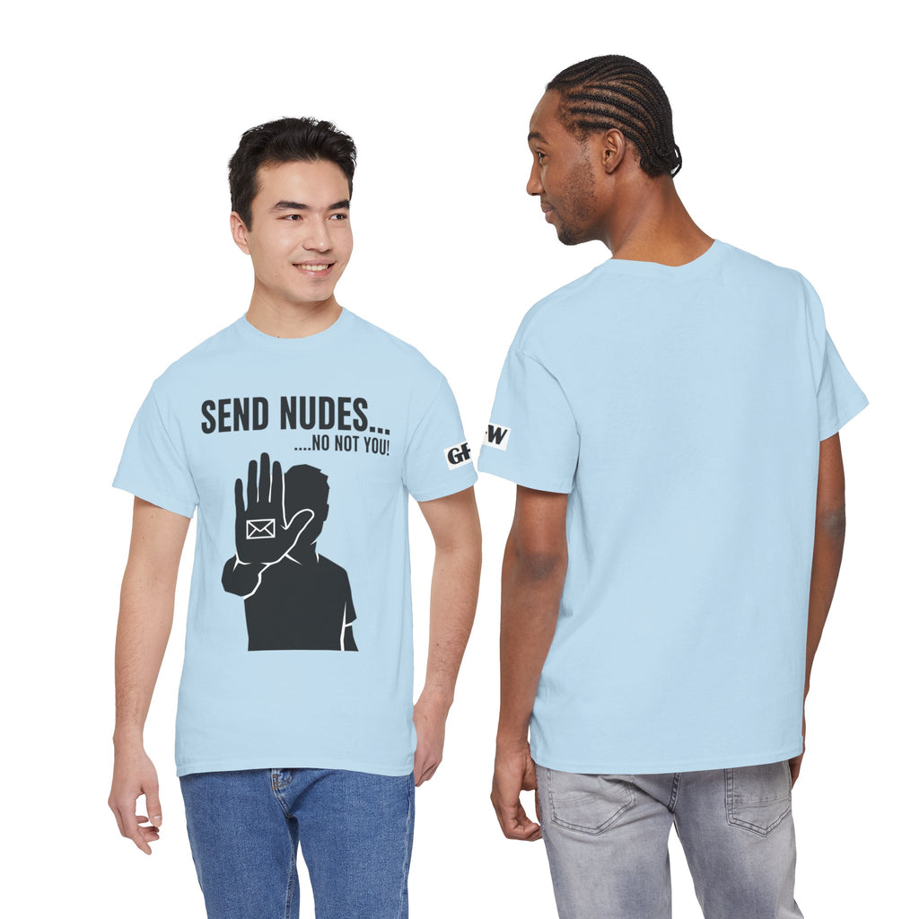 Send Nudes…No Not You! Graphic Tee — Funny Anti-Spam Shirt