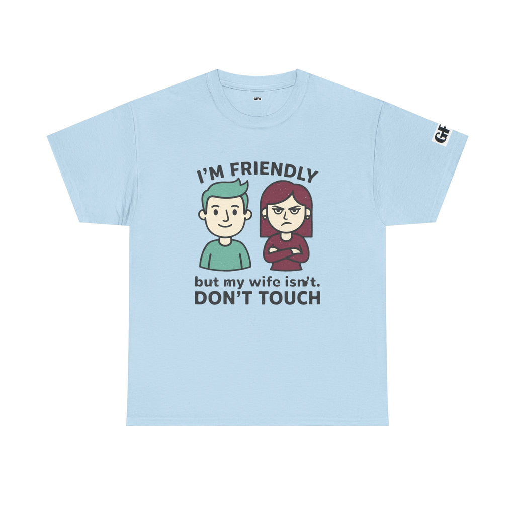 Graphic Tee — "I'm Friendly But My Wife Isn't. Don't Touch" Couples Humor T-Shirt
