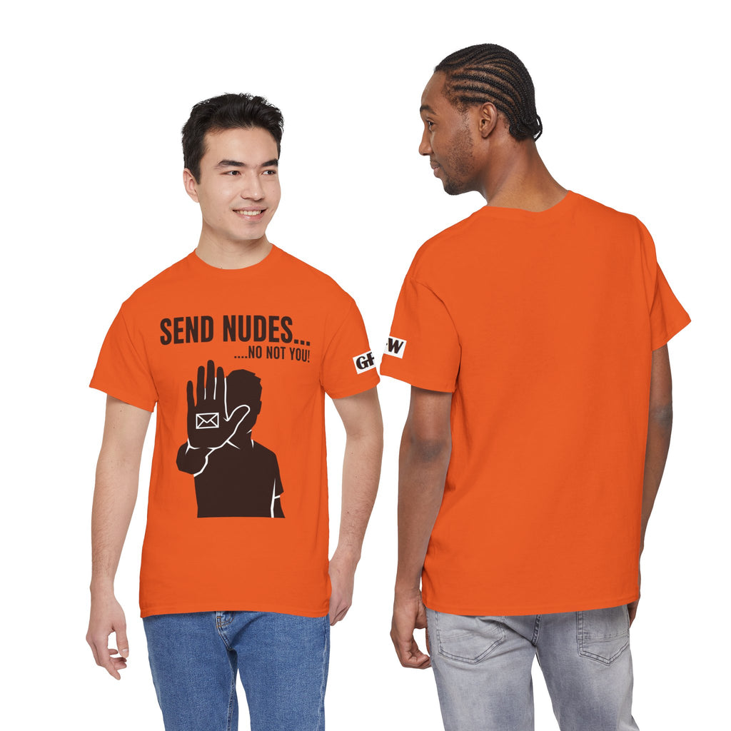 Send Nudes…No Not You! Graphic Tee — Funny Anti-Spam Shirt