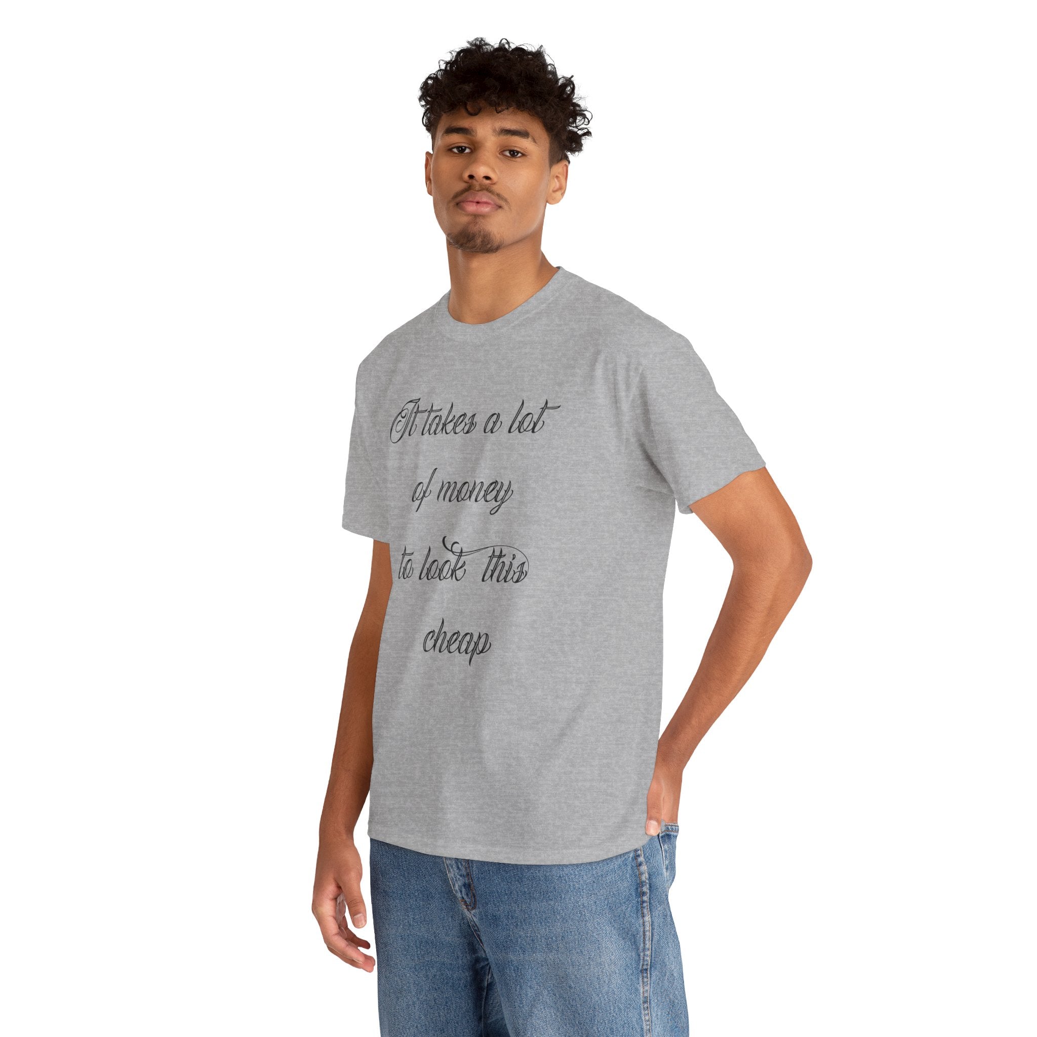 T-Shirt — "It takes a lot of money to look this cheap" Script Graphic Tee