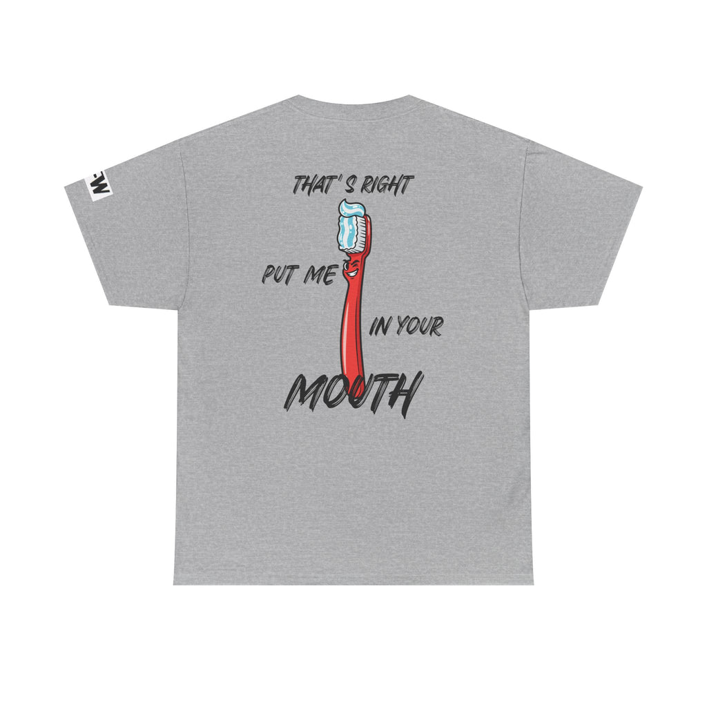 Toothbrush Graphic Tee — "That's Right Put Me In Your Mouth" Dental Humor T-Shirt