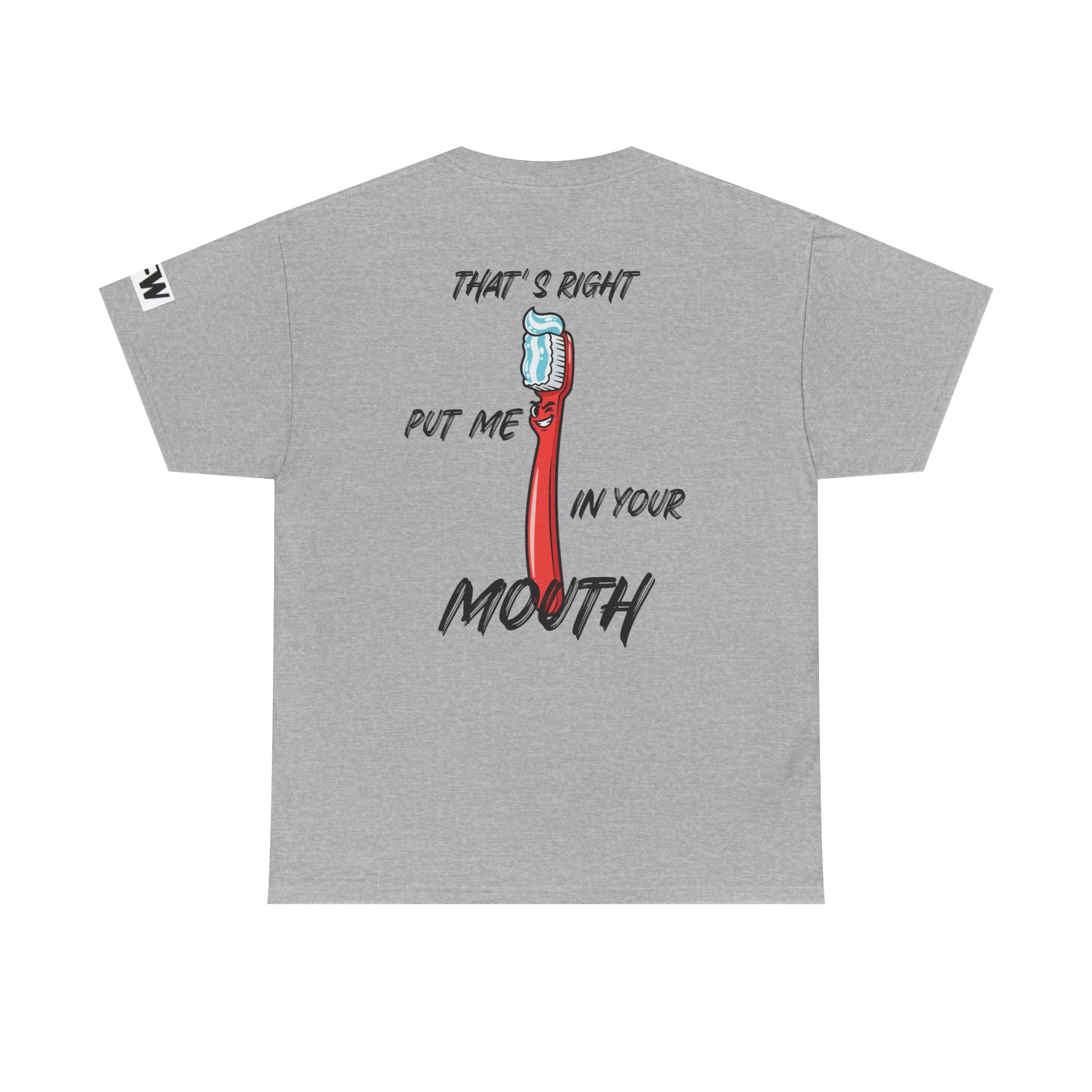 Toothbrush Graphic Tee — "That's Right Put Me In Your Mouth" Dental Humor T-Shirt