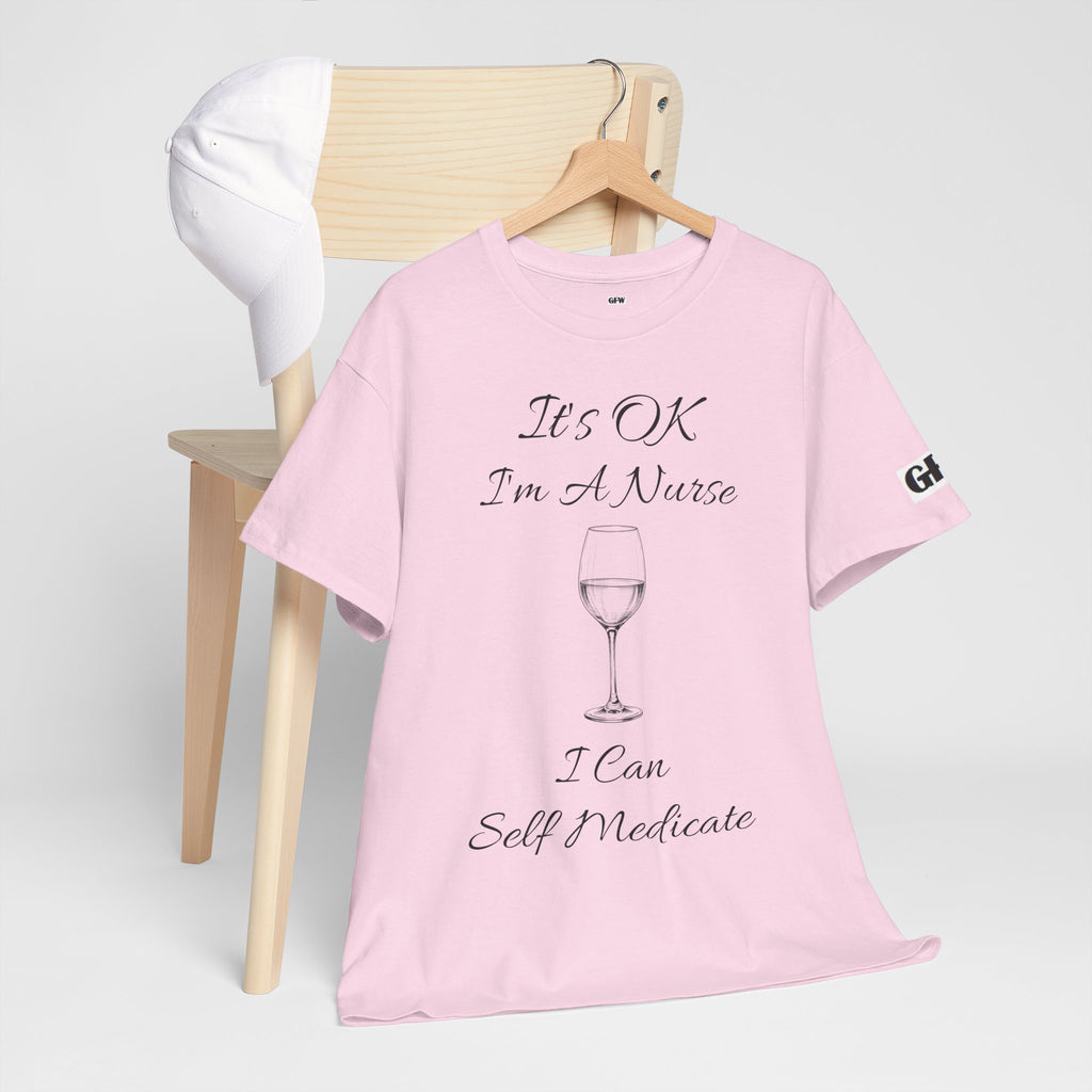 Nurse Wine Tee — "It’s OK I’m A Nurse I Can Self Medicate" Cotton Shirt