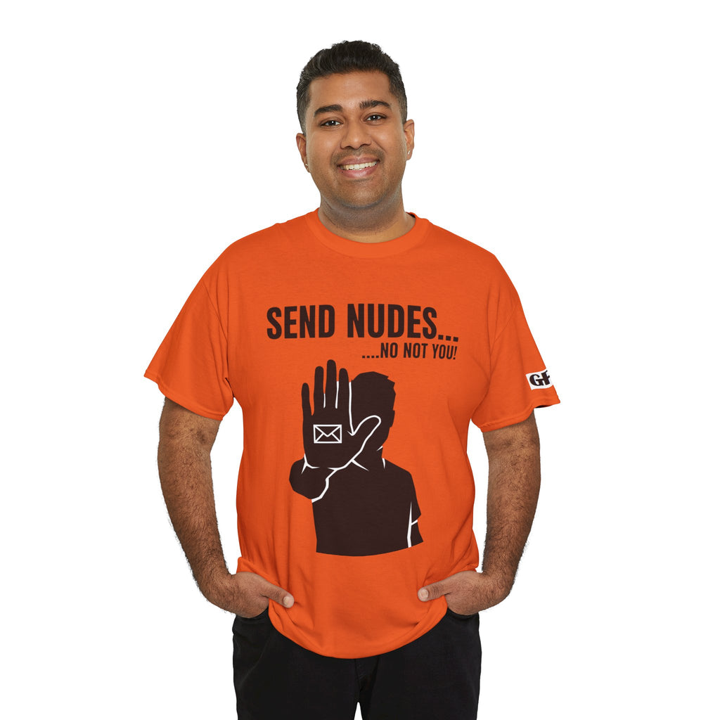 Send Nudes…No Not You! Graphic Tee — Funny Anti-Spam Shirt