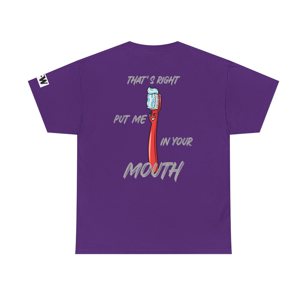 Toothbrush Graphic Tee — "That's Right Put Me In Your Mouth" Dental Humor T-Shirt