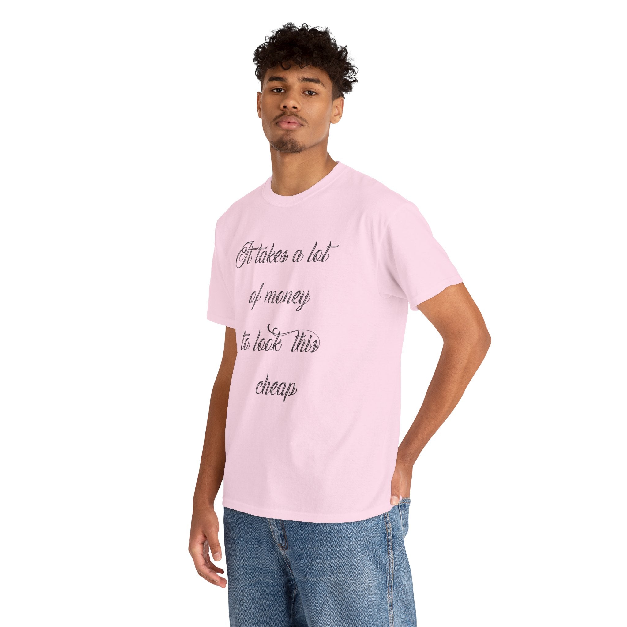 T-Shirt — "It takes a lot of money to look this cheap" Script Graphic Tee