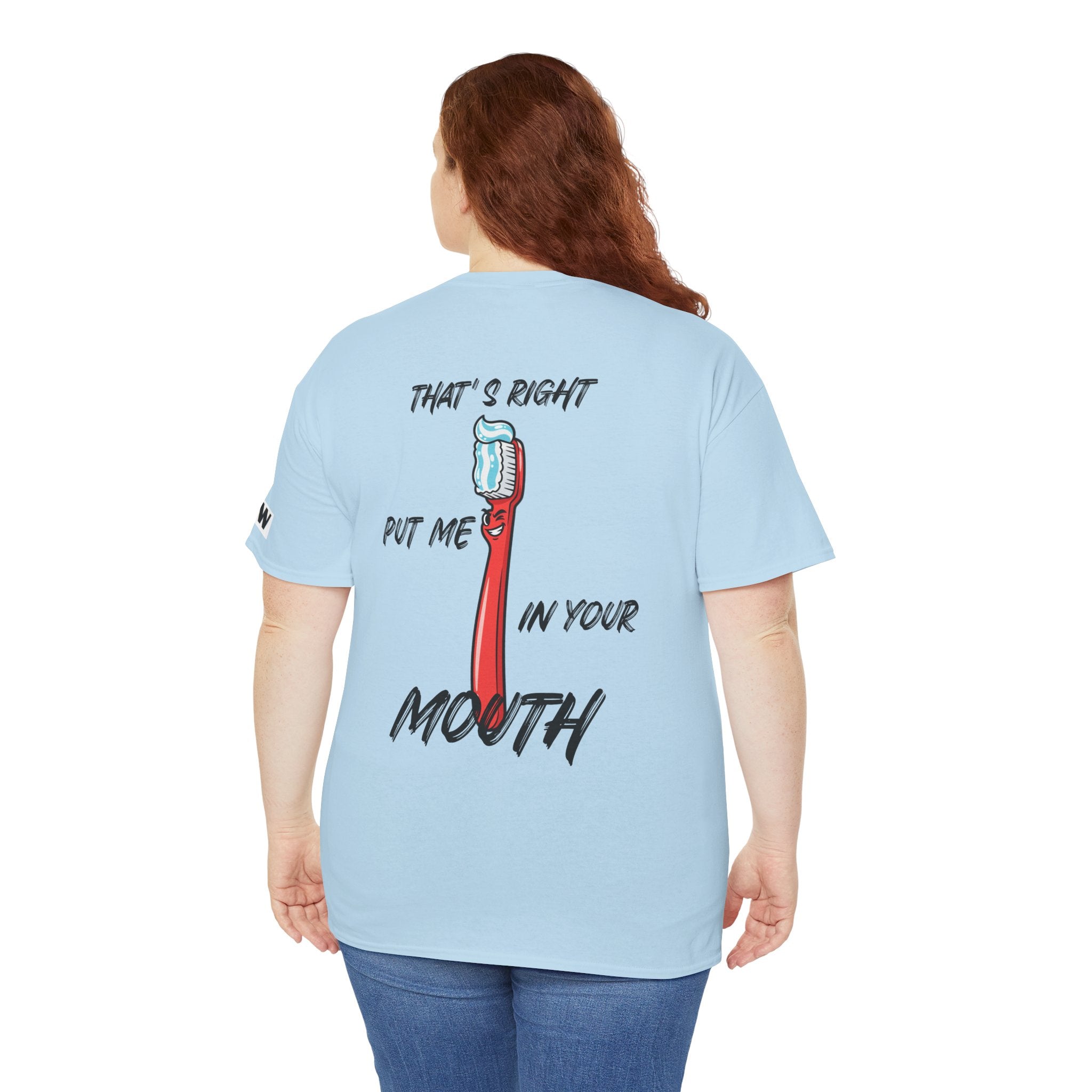 Toothbrush Graphic Tee — "That's Right Put Me In Your Mouth" Dental Humor T-Shirt