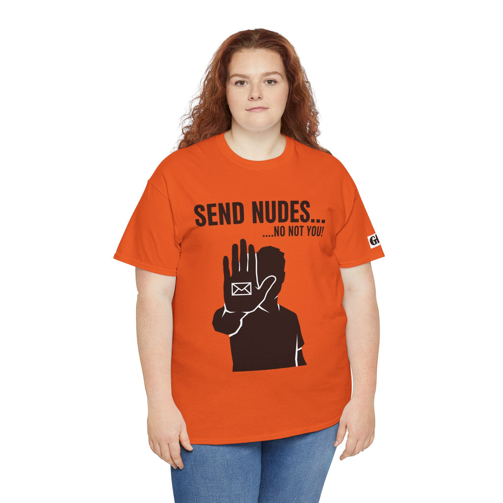 Send Nudes…No Not You! Graphic Tee — Funny Anti-Spam Shirt
