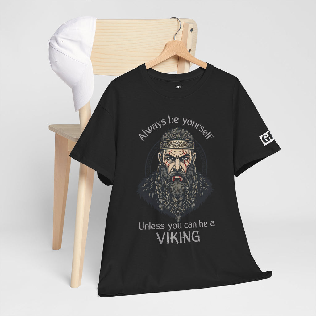 Viking T-Shirt — "Always Be Yourself Unless You Can Be a Viking" Graphic Tee