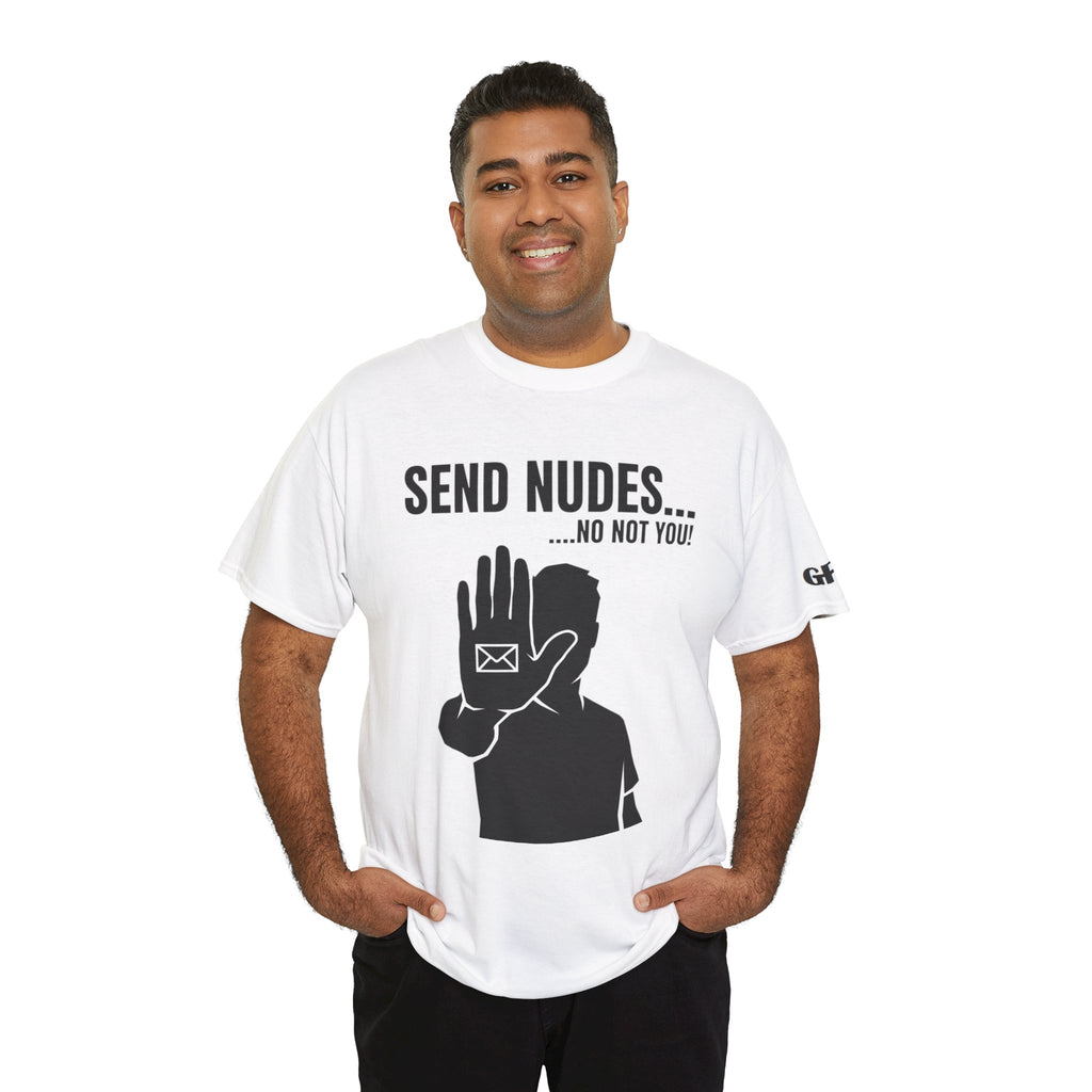 Send Nudes…No Not You! Graphic Tee — Funny Anti-Spam Shirt
