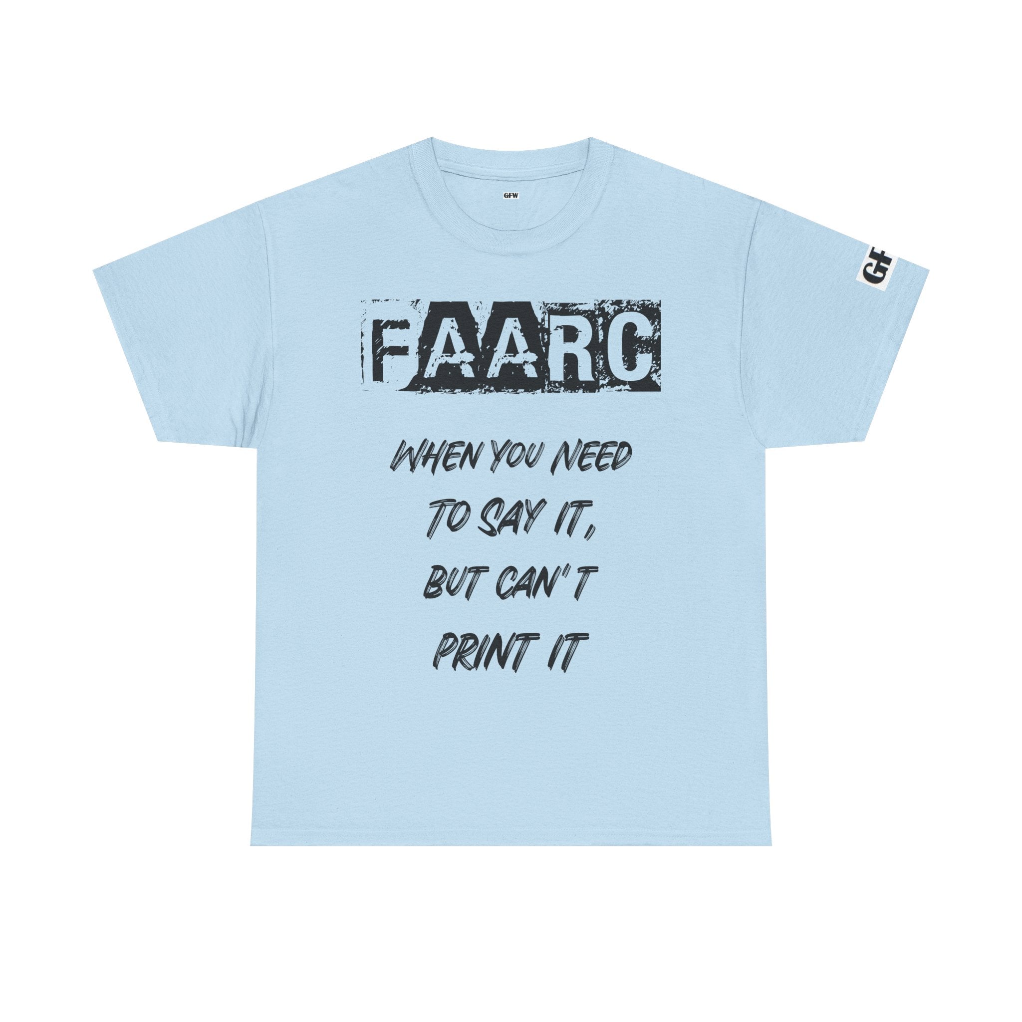 FAARC Graphic Tee — "When You Need to Say It, But Can’t Print It" Cotton T‑Shirt