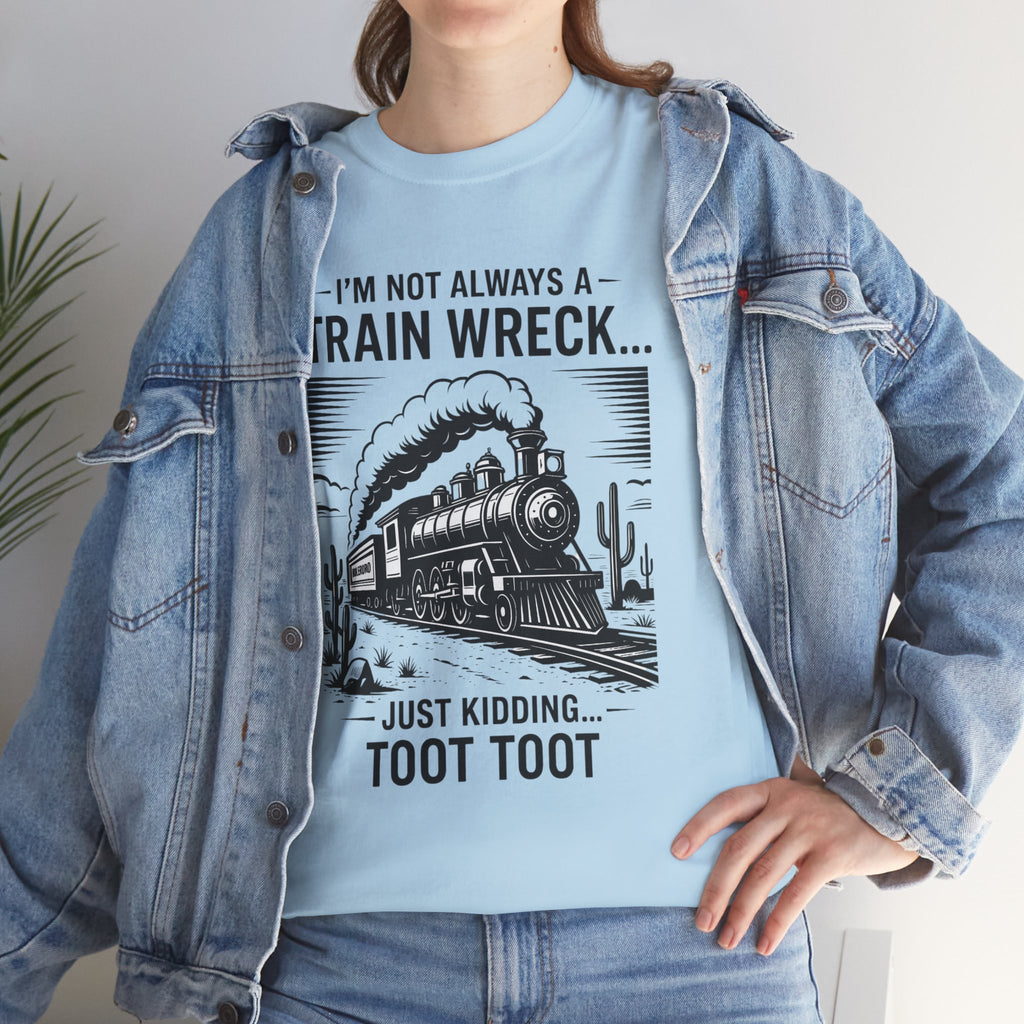Train Wreck Tee – Funny "I'm Not Always a Train Wreck… Just Kidding. Toot Toot" Graphic T-Shirt