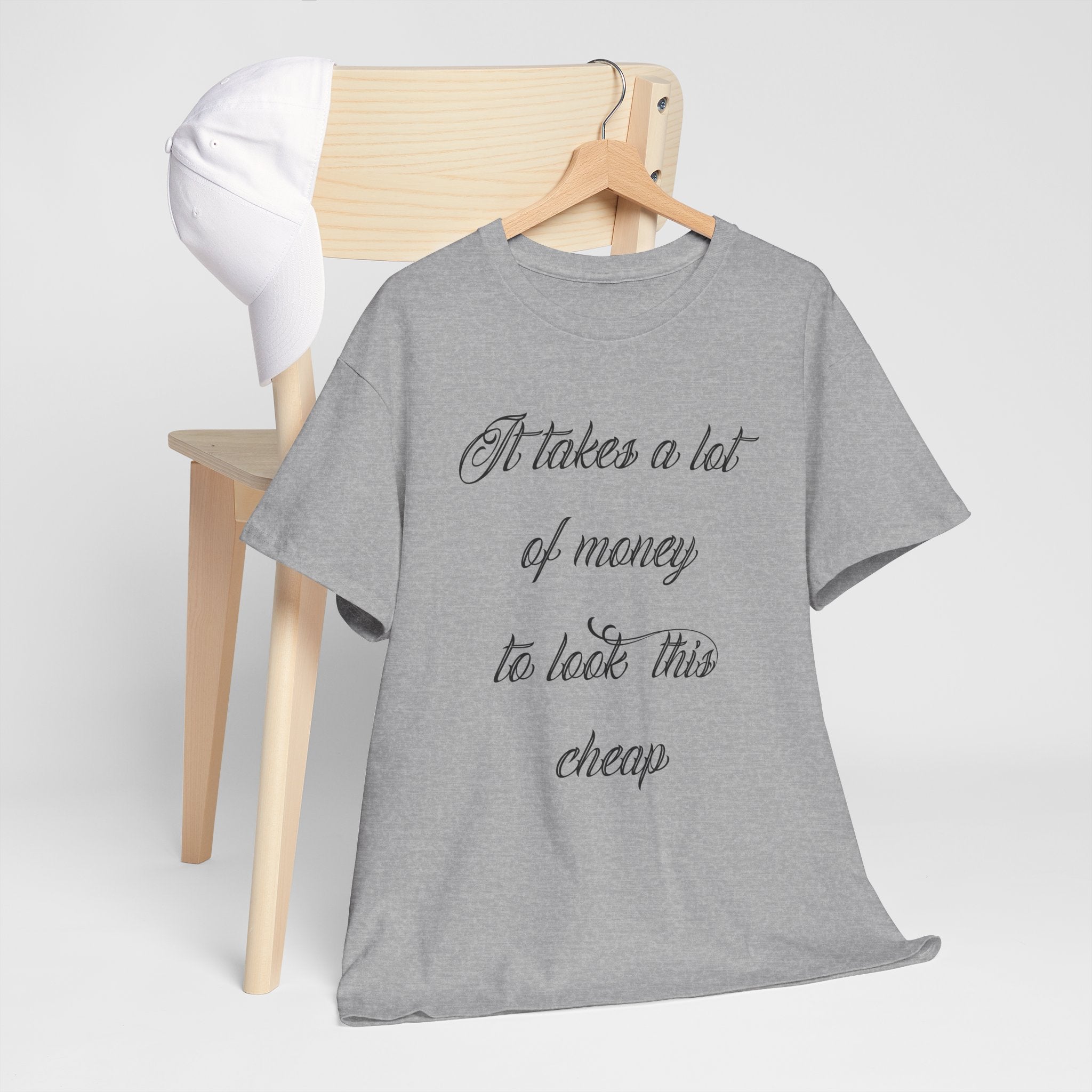 T-Shirt — "It takes a lot of money to look this cheap" Script Graphic Tee