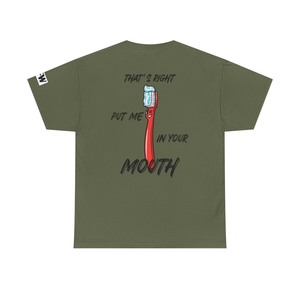 Toothbrush Graphic Tee — "That's Right Put Me In Your Mouth" Dental Humor T-Shirt