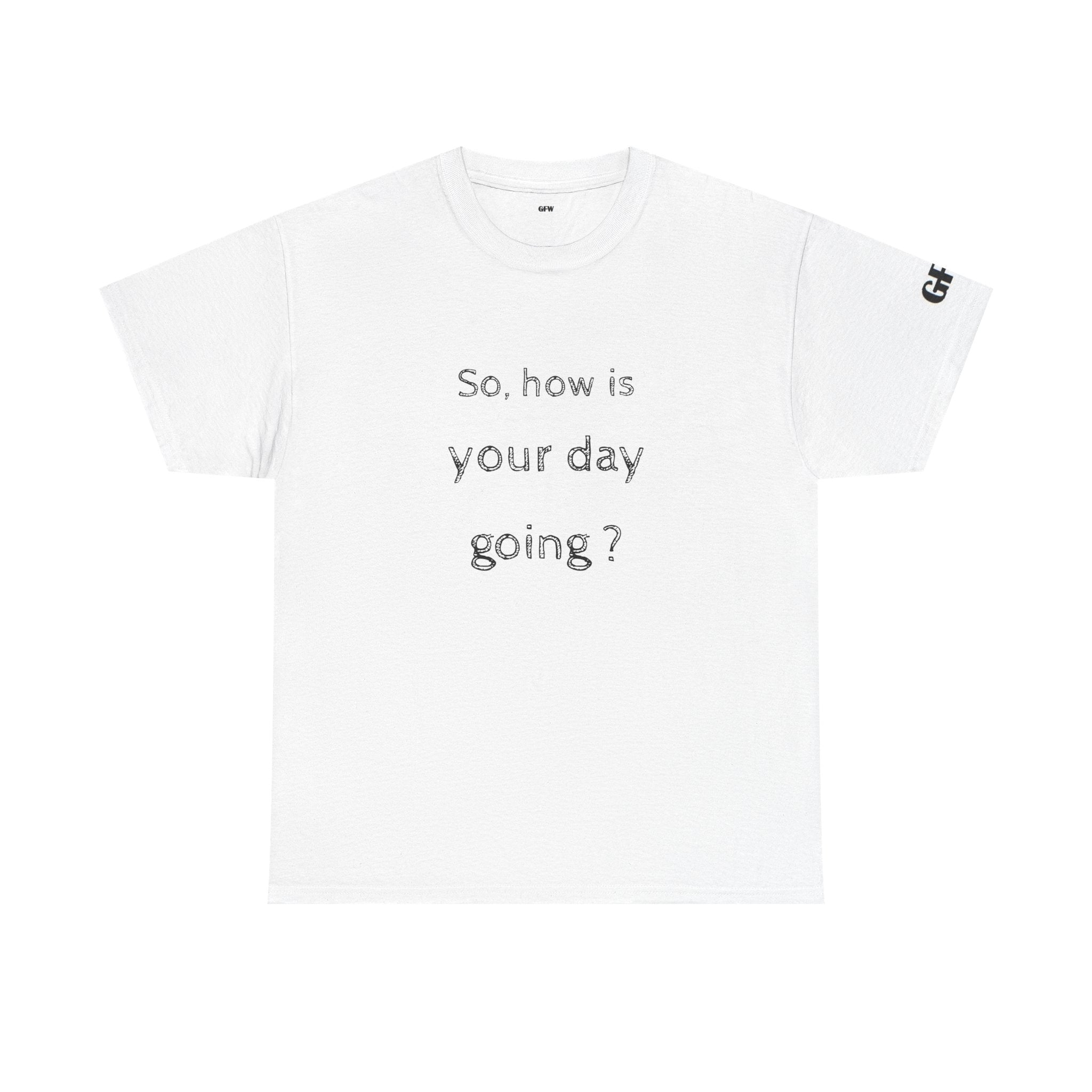 Graphic Tee — “So, how is your day going?” Front & “One Mental Breakdown Later” Back