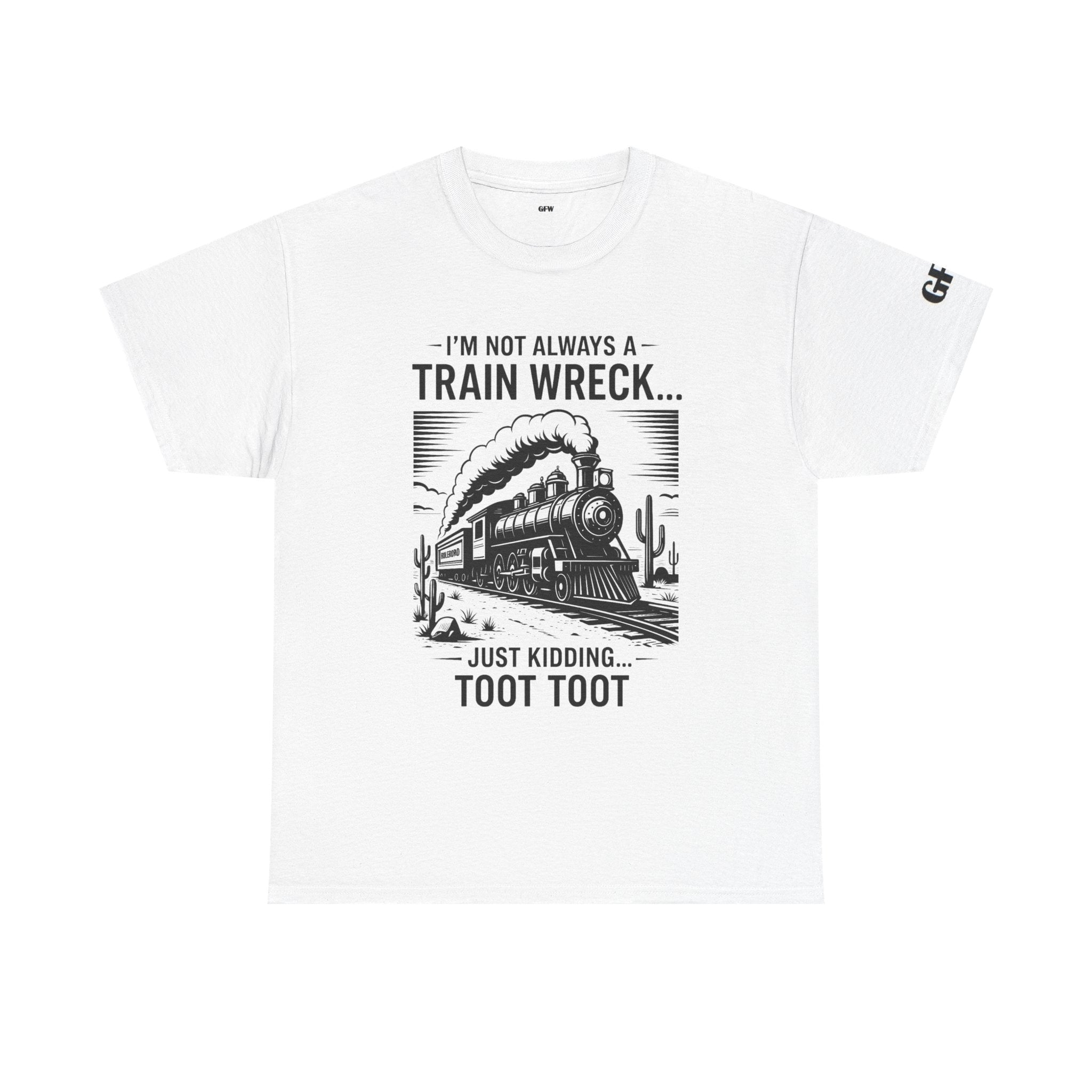 Train Wreck Tee – Funny "I'm Not Always a Train Wreck… Just Kidding. Toot Toot" Graphic T-Shirt