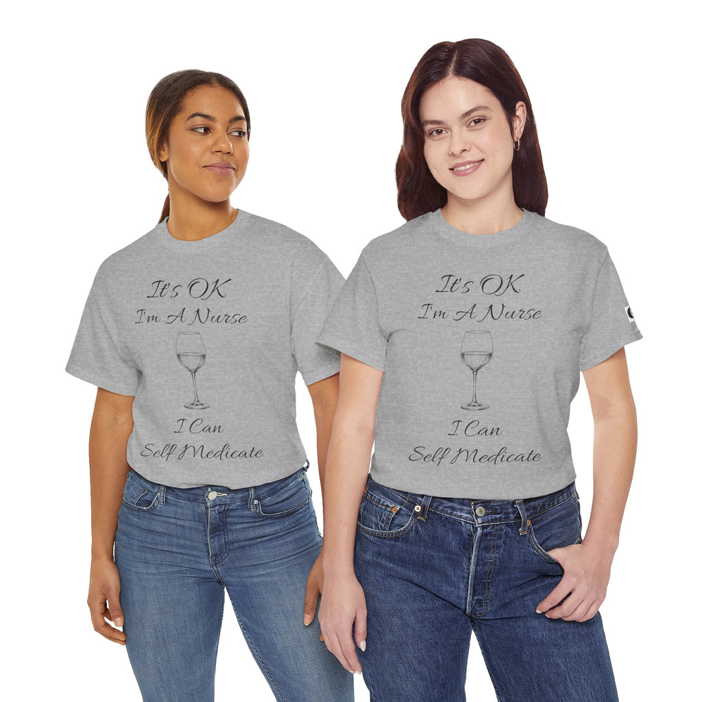 Nurse Wine Tee — "It’s OK I’m A Nurse I Can Self Medicate" Cotton Shirt