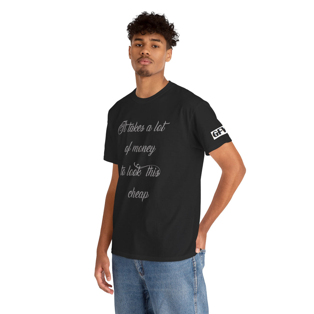 T-Shirt — "It takes a lot of money to look this cheap" Script Graphic Tee