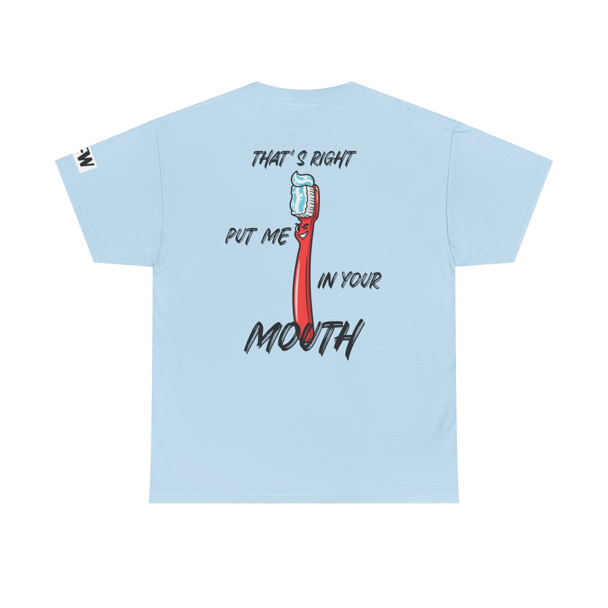 Toothbrush Graphic Tee — "That's Right Put Me In Your Mouth" Dental Humor T-Shirt