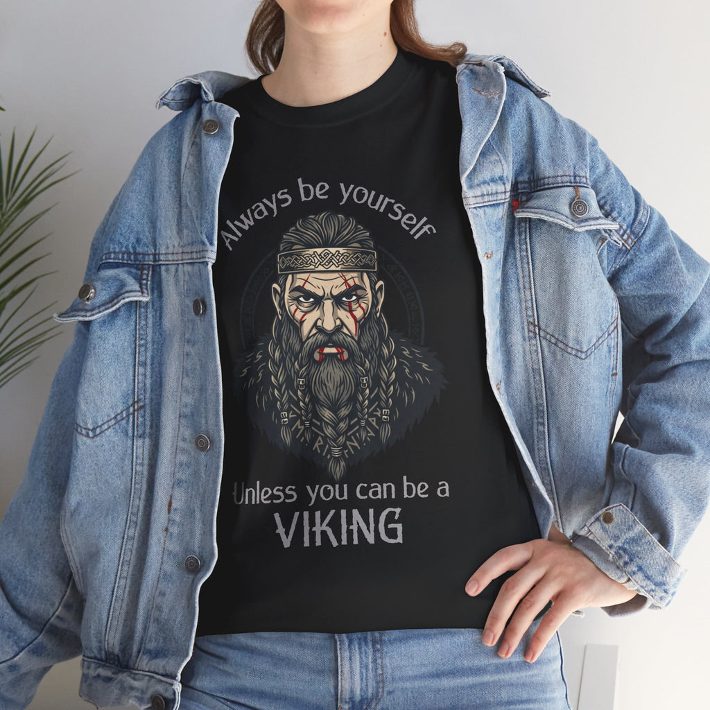 Viking T-Shirt — "Always Be Yourself Unless You Can Be a Viking" Graphic Tee