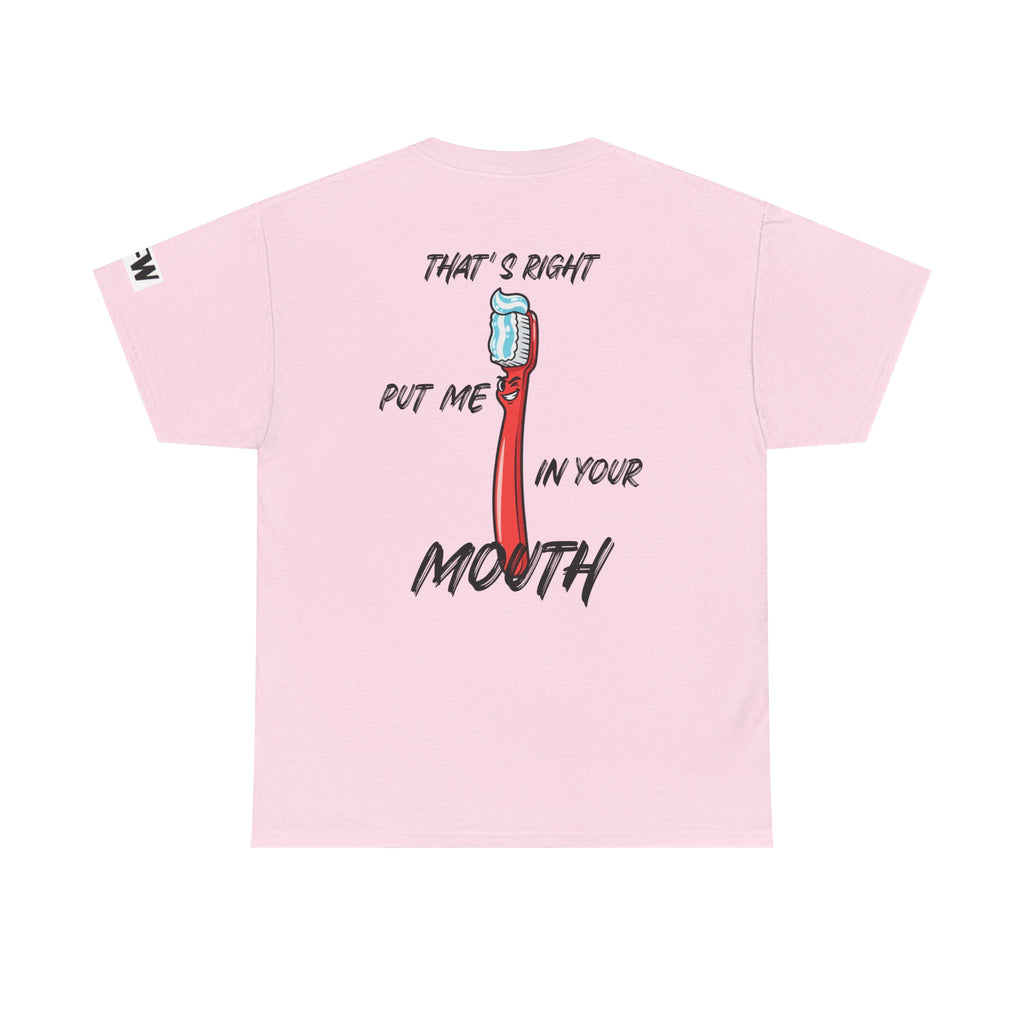 Toothbrush Graphic Tee — "That's Right Put Me In Your Mouth" Dental Humor T-Shirt