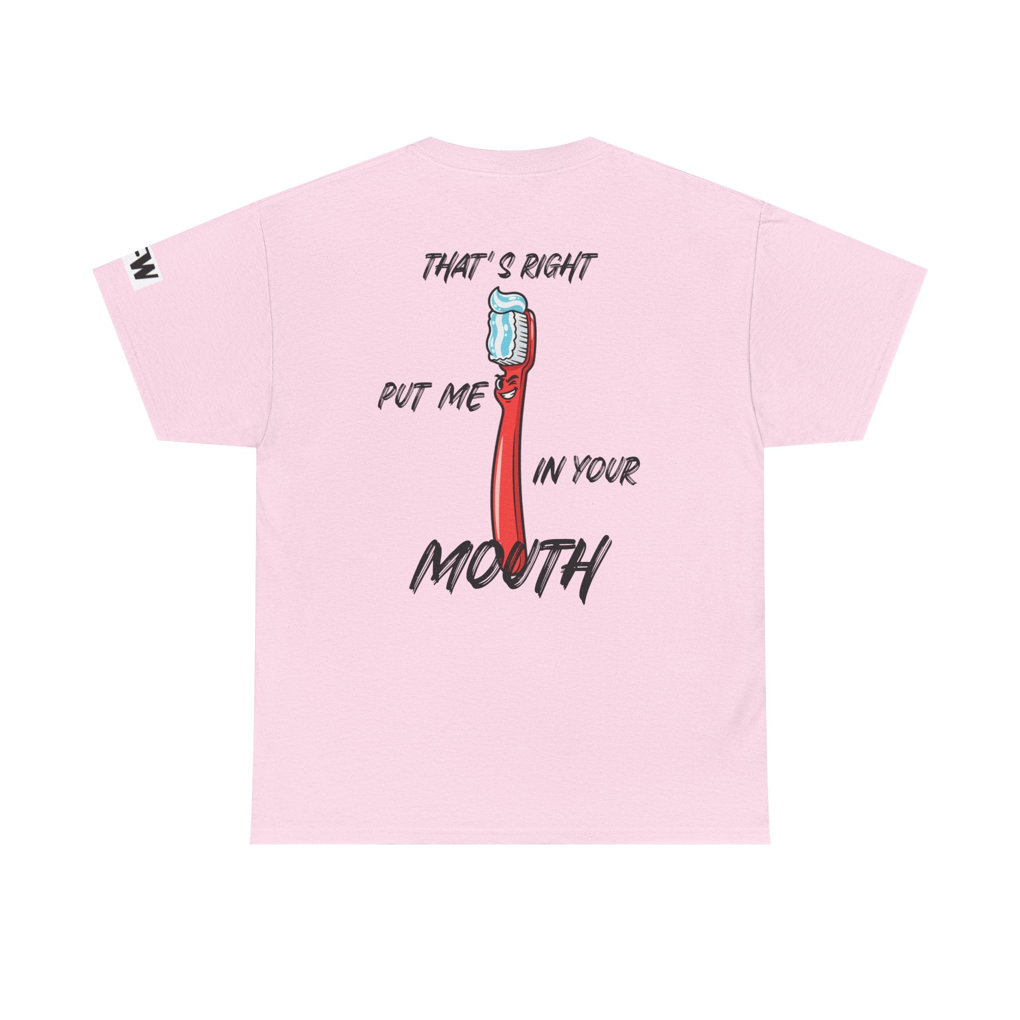 Toothbrush Graphic Tee — "That's Right Put Me In Your Mouth" Dental Humor T-Shirt
