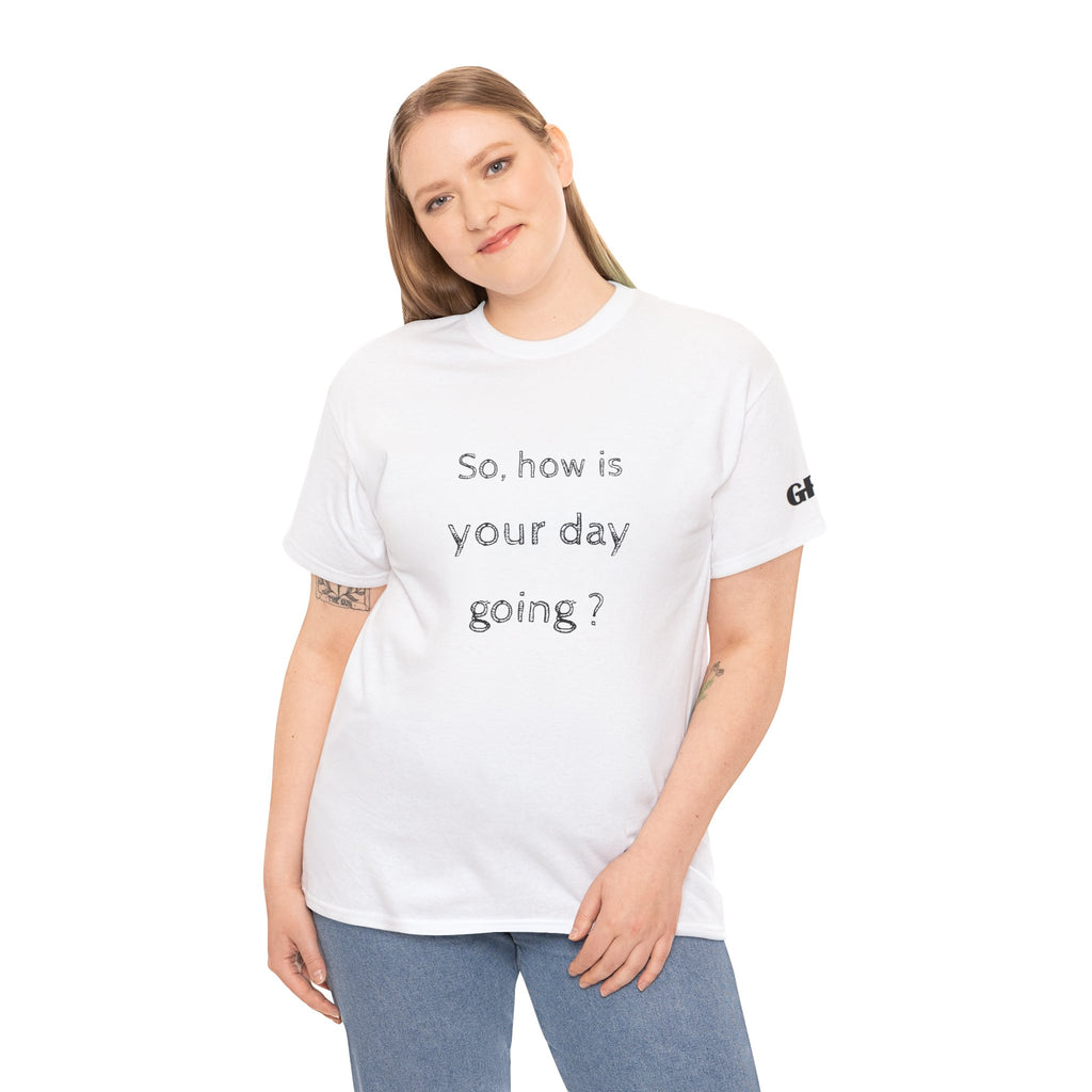 Graphic Tee — “So, how is your day going?” Front & “One Mental Breakdown Later” Back