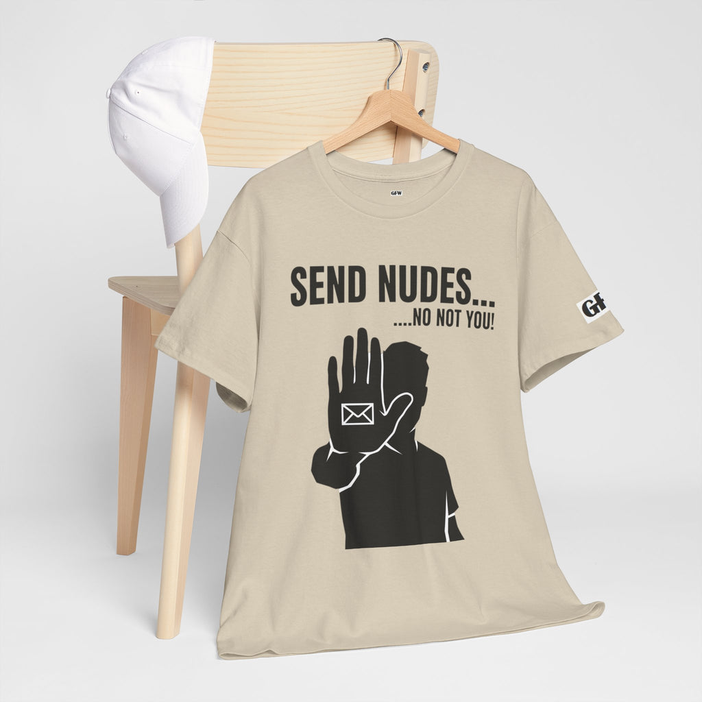 Send Nudes…No Not You! Graphic Tee — Funny Anti-Spam Shirt