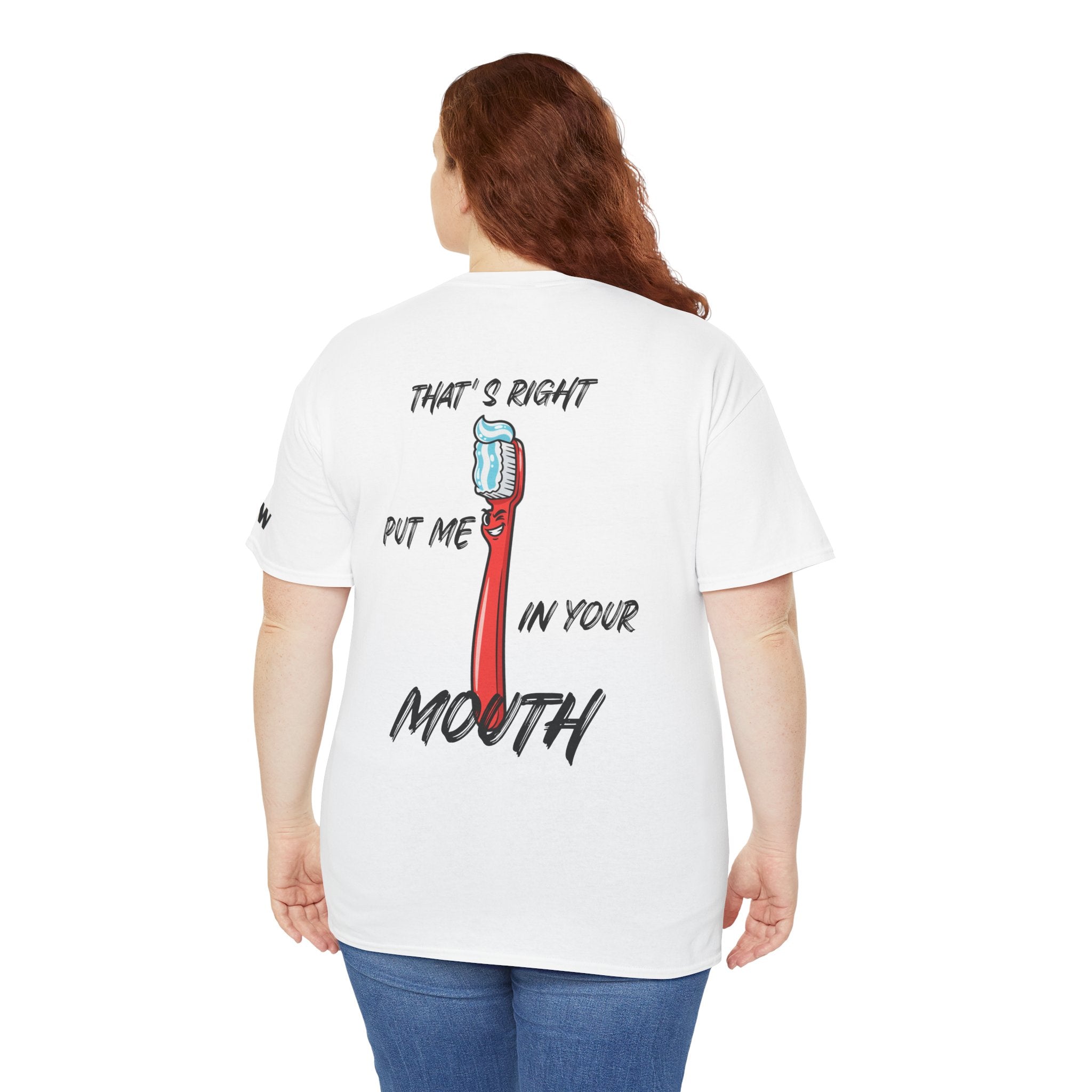 Toothbrush Graphic Tee — "That's Right Put Me In Your Mouth" Dental Humor T-Shirt