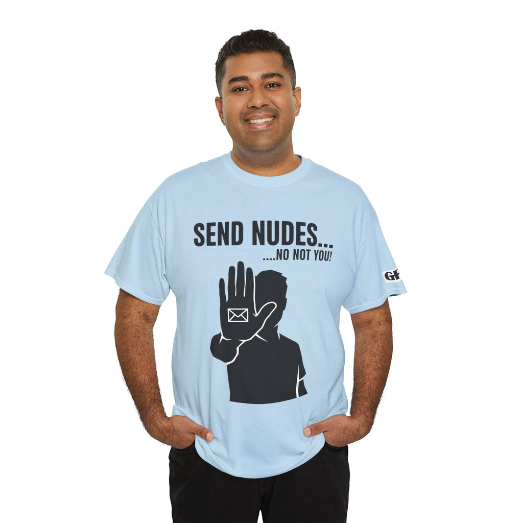 Send Nudes…No Not You! Graphic Tee — Funny Anti-Spam Shirt